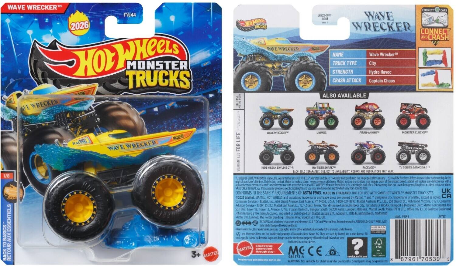 **Wave Wrecker™**  
**2026**  
**Hot Wheels Monster Trucks**  

**Name:** Wave Wrecker™  
**Truck Type:** City  
**Strength:** Hydro Havoc  
**Crash Attack:** Captain Chaos  

**Also Available:**  
- Unimog  
- Ran-A-Hhhhh™  
- Monster Clucks™  

**1/8 Basics**  
**Essentials**  
**Back to the Basics**  

**Limited Lifetime Warranty**  
**Conforms to Safety Requirements ASTM F963**  
**Made in Thailand**  

**Mattel**  
**Hot Wheels Monster Trucks**  
**Hot Wheels**  
**Monster Trucks**  

**Wave Wrecker™**  
**FVJ44**  
**JHYZ2-0910**  
**DOM**  

**1/8**  
**3+**  

**Mattel**  
**Girard Avenue Aurora, IL 60524, 1-800-524-8697**  
**Mattel Australia Church Richmond, Victoria, Consumer Advisory Service**  

**Hot Wheels Monster Trucks**  
**Wave Wrecker™**  
**Connect and Crash