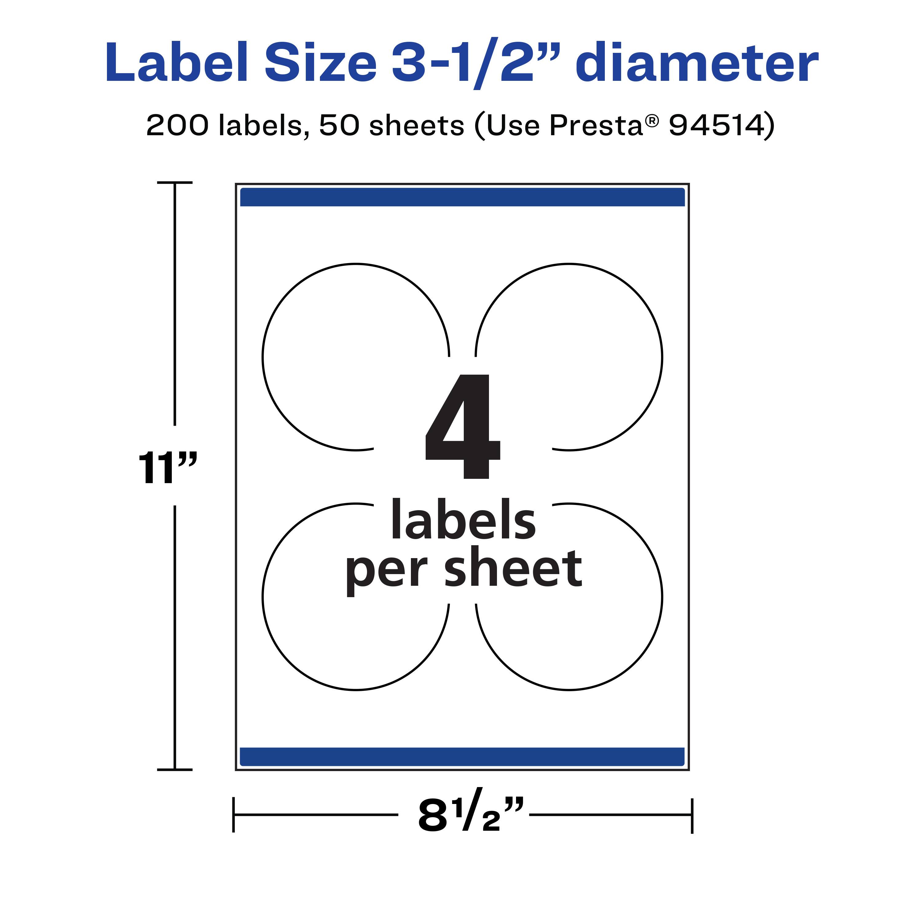 Label Size 3-1/2" diameter  
200 labels, 50 sheets (Use Presta® 94514)  
11" x 81/2"  
4 labels per sheet
