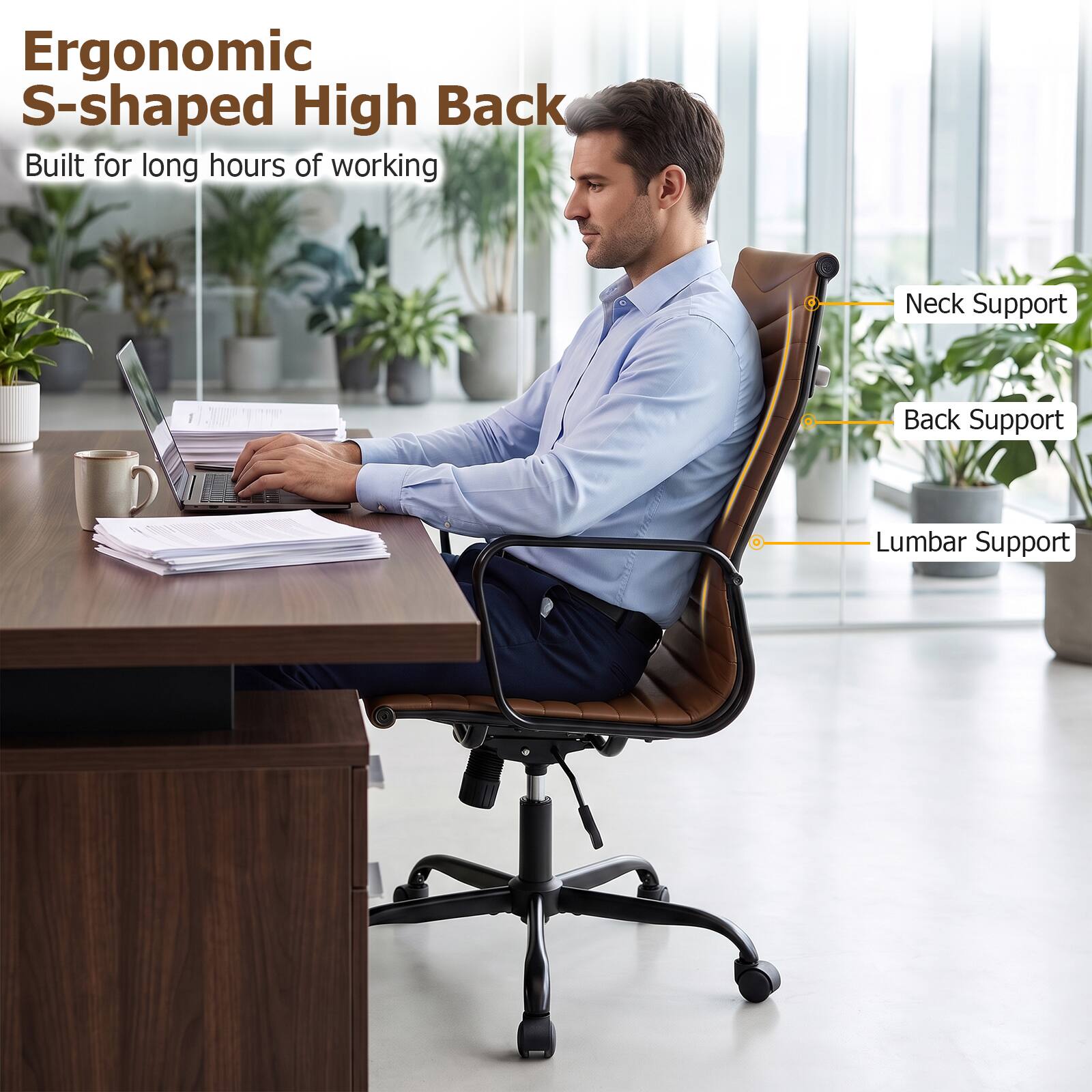 Ergonomic S-shaped High Back  
Built for long hours of working  
Neck Support  
Back Support  
Lumbar Support