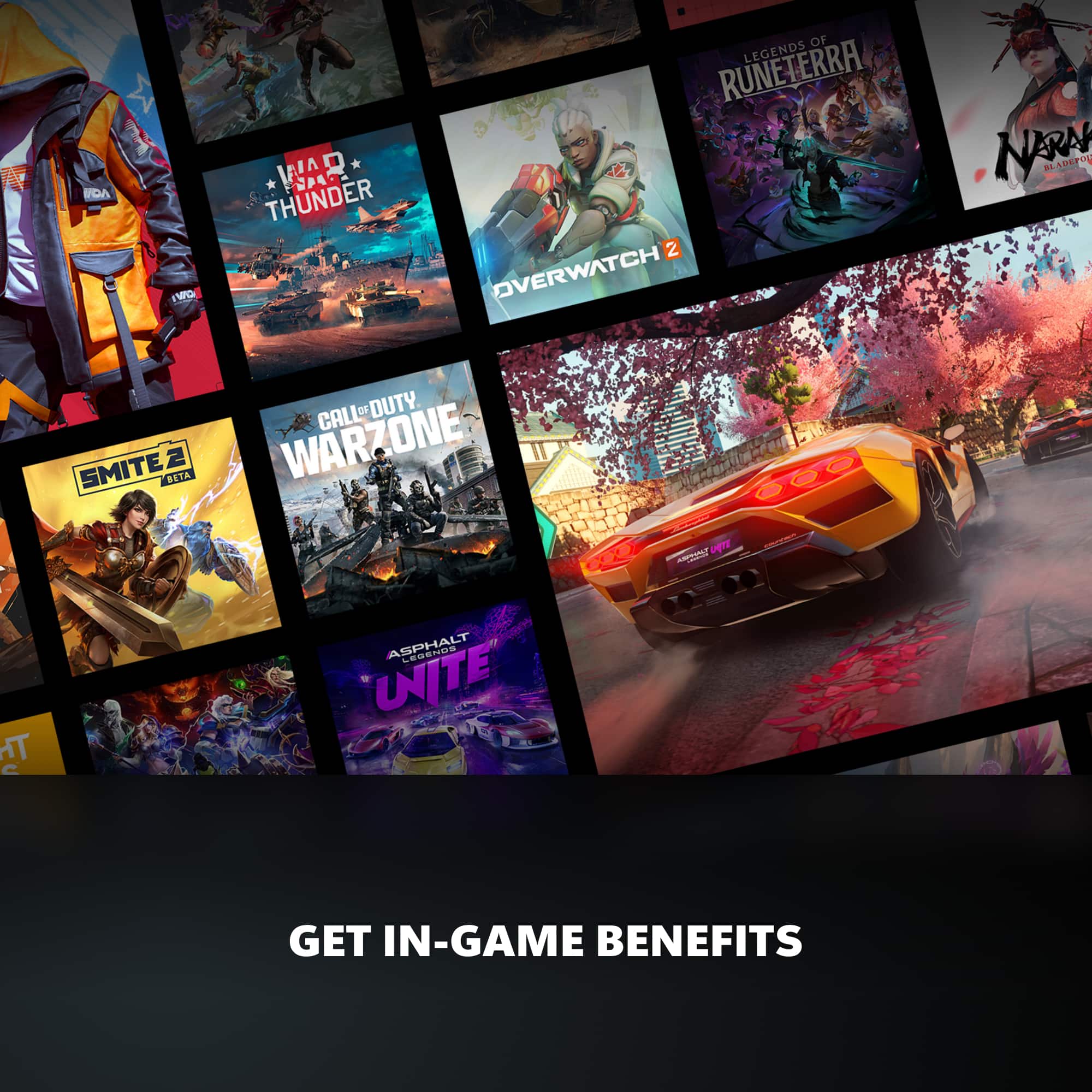 Sure, here is the corrected and grouped text:
- War Thunder
- Overwatch 2
- Legends of Runeterra
- Narnia: Brave and Bold
- Smite 2 Beta
- Call of Duty: Warzone II
- Asphalt Unite
- Get In-Game Benefits