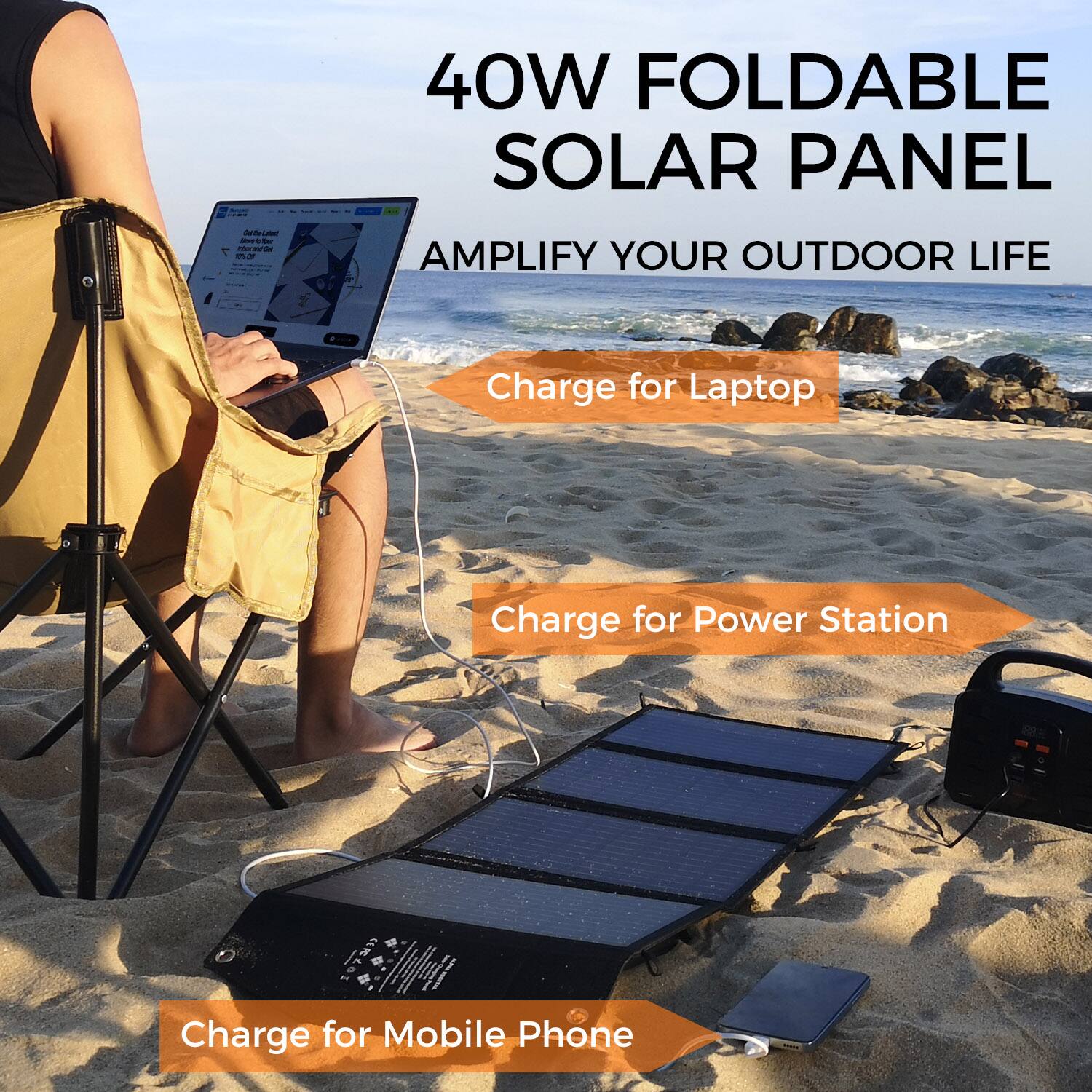 40W FOLDABLE SOLAR PANEL - AMPLIFY YOUR OUTDOOR LIFE
Charge for Laptop
Charge for Power Station
Charge for Mobile Phone