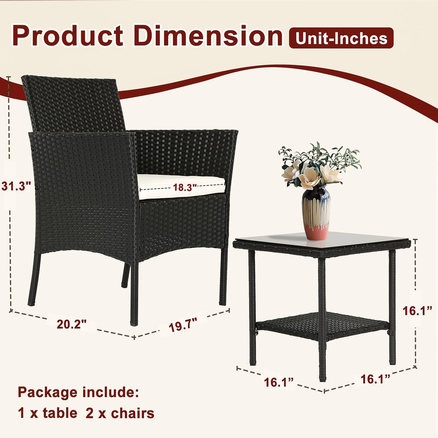 Product Dimension  
Unit-Inches

- Table: 16.1" x 16.1" x 16.1"
- Chair: 31.3" x 18.3" x 20.2" x 19.7"

Package include:  
1 x table  
2 x chairs