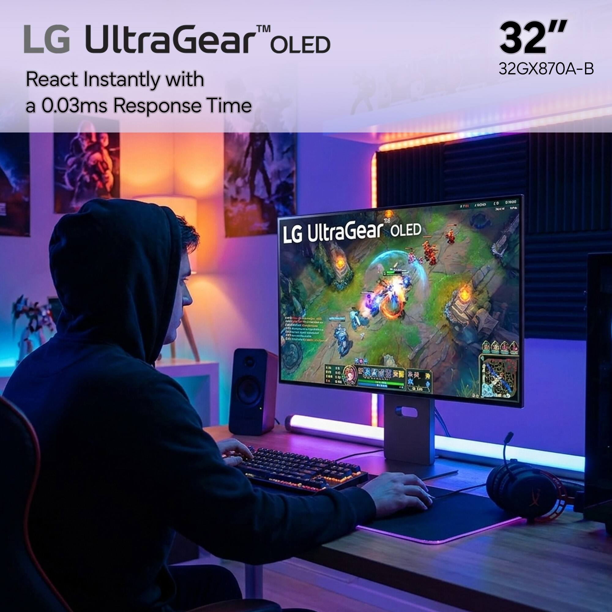 LG UltraGear™ OLED  
React Instantly with a 0.03ms Response Time  
32"  
32GX870A-B