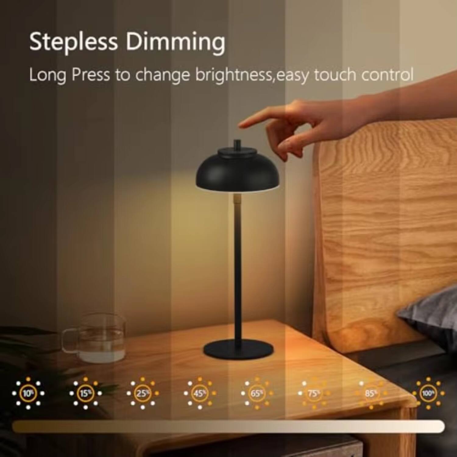 Stepless Dimming  
Long Press to change brightness, easy touch control  

10% 15% 25% 45% 65% 75% 85% 100%
