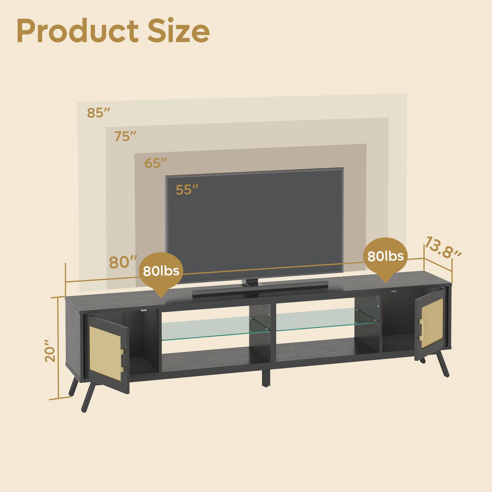 Product Size: 85" 75" 65" 55" 80" 80lbs 80lbs 13.8" 20"