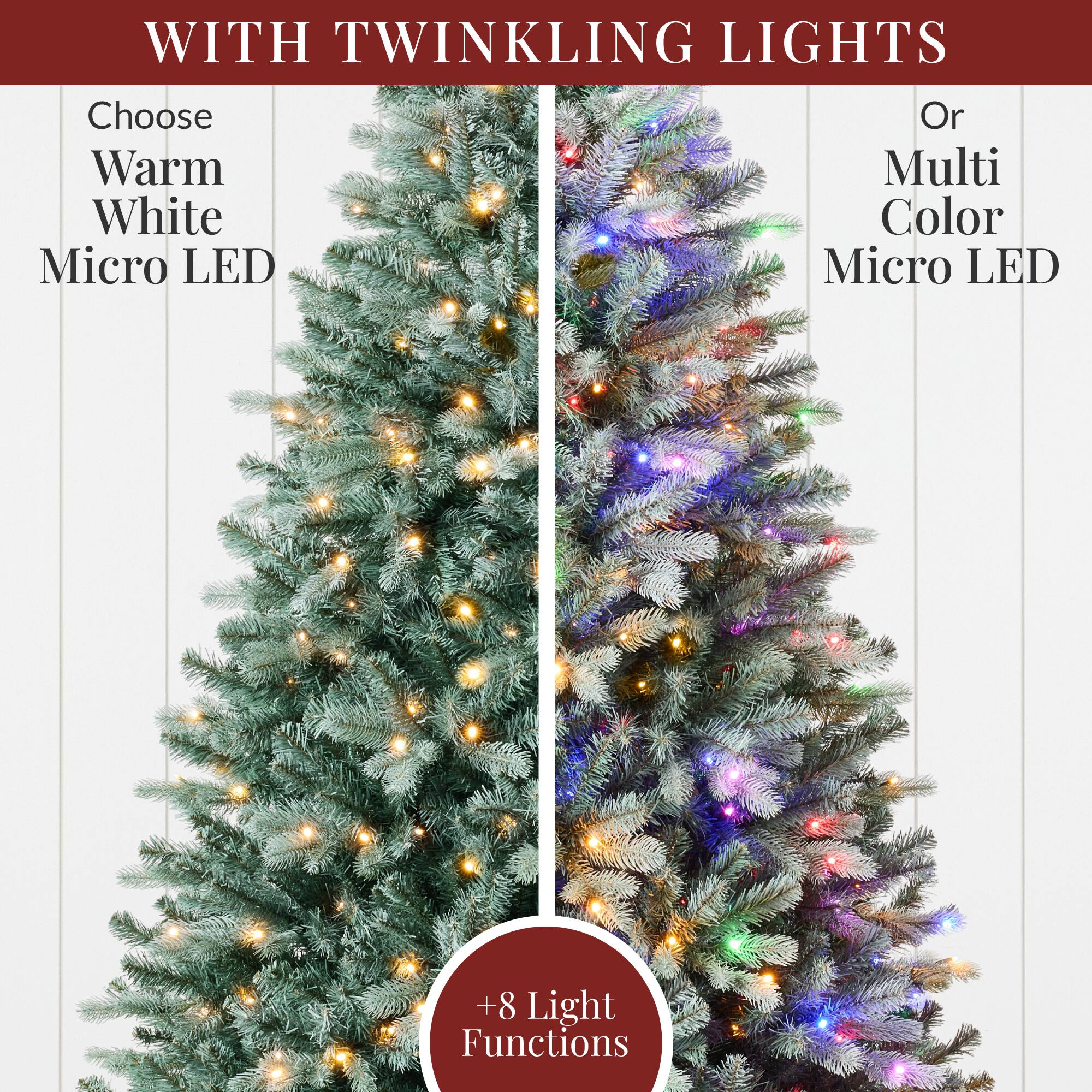 WITH TWINKLING LIGHTS

Choose Warm White Micro LED

Or Multi Color Micro LED

+8 Light Functions