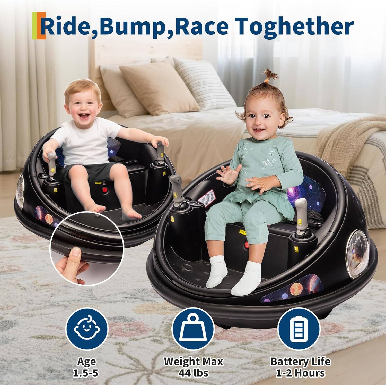 Ride, Bump, Race Together

Age: 1.5-5  
Weight Max: 44 lbs  
Battery Life: 1-2 Hours