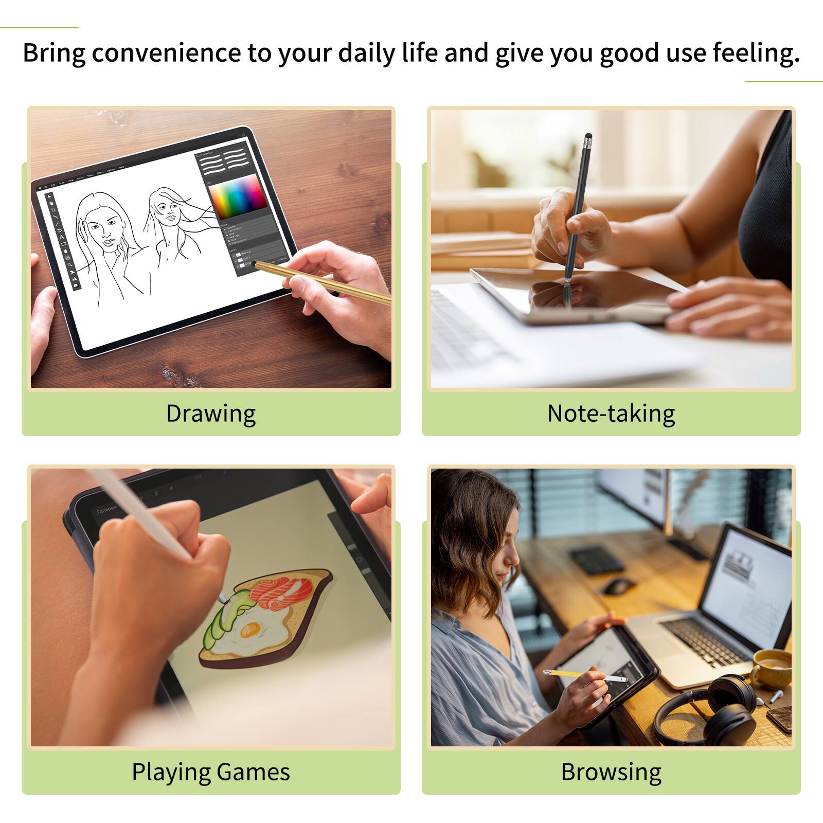 Bring convenience to your daily life and give you good use feeling.

- Drawing
- Note-taking
- Playing Games
- Browsing