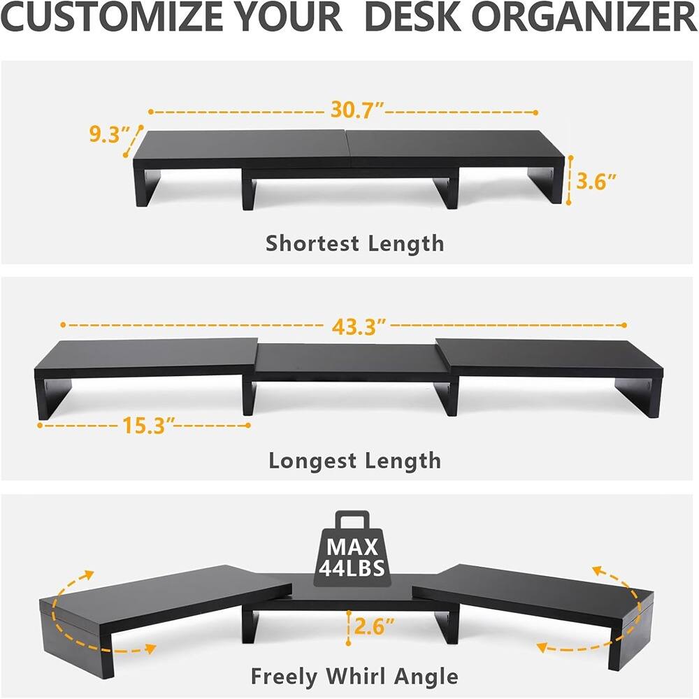 CUSTOMIZE YOUR DESK ORGANIZER

- Shortest Length: 9.3" x 30.7" x 3.6"
- Longest Length: 43.3" x 15.3" x 3.6"
- MAX 44LBS
- Freely Whirl Angle: 2.6"