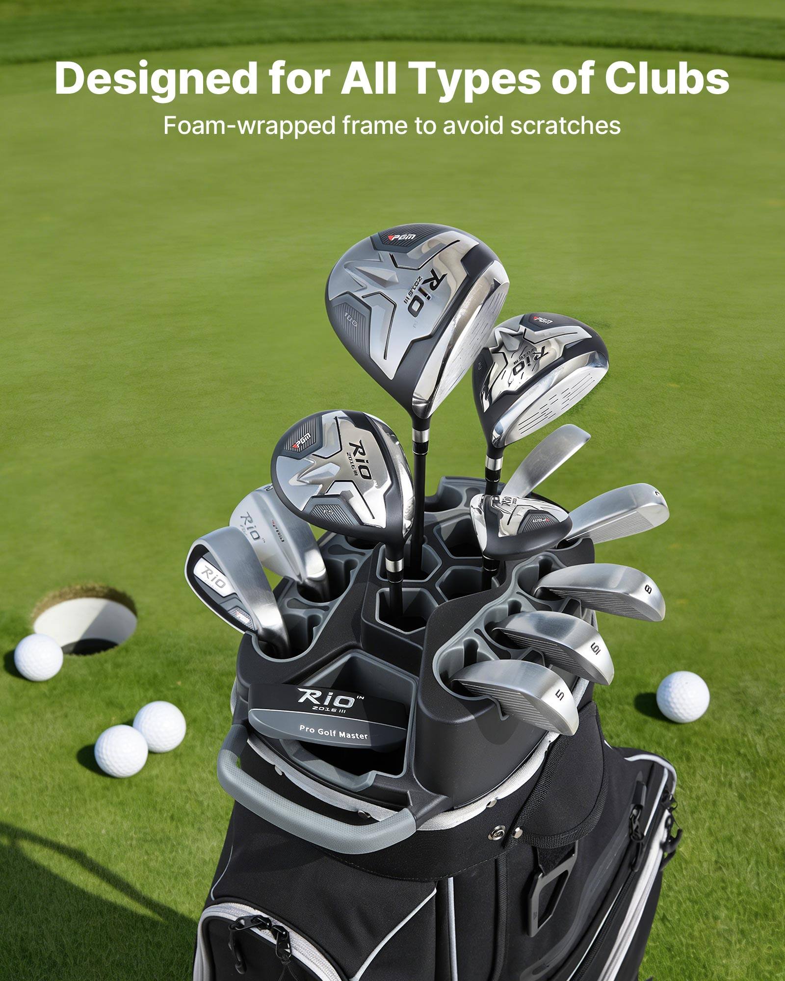 Designed for All Types of Clubs  
Foam-wrapped frame to avoid scratches  

PR Rio  
EA Rio  
POI Z018  
L Rio  
T Rio  
E AM O  
5 Rio  
ZULRR  
2 Pro Golf Master 5