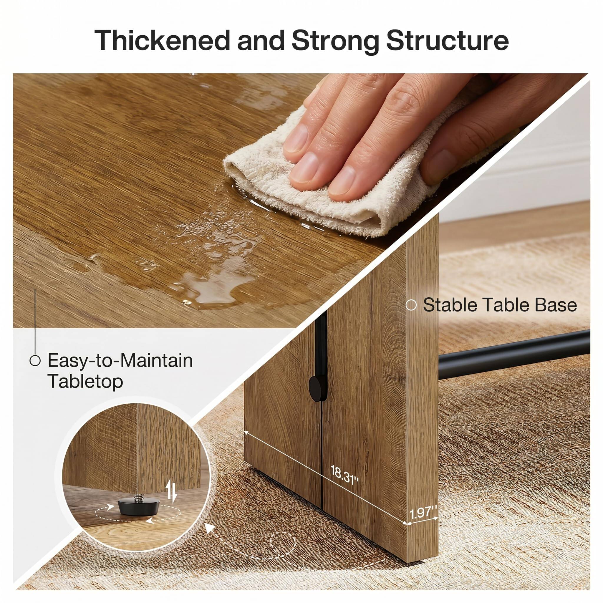Thickened and Strong Structure

- Stable Table Base
- Easy-to-Maintain Tabletop

18.31"
1.97"
