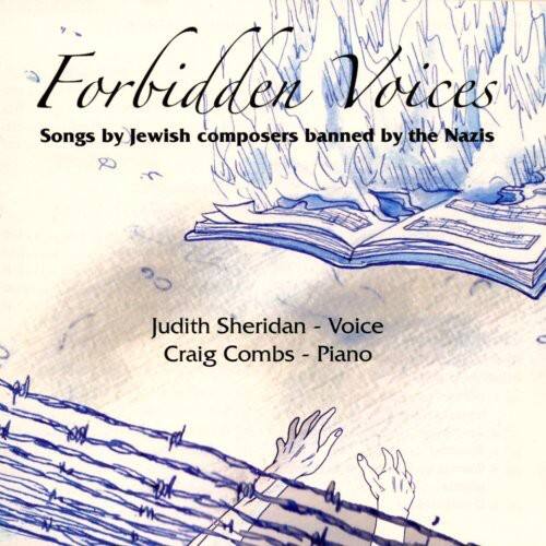 Forbidden Voices  
Songs by Jewish composers banned by the Nazis  

Judith Sheridan - Voice  
Craig Combs - Piano