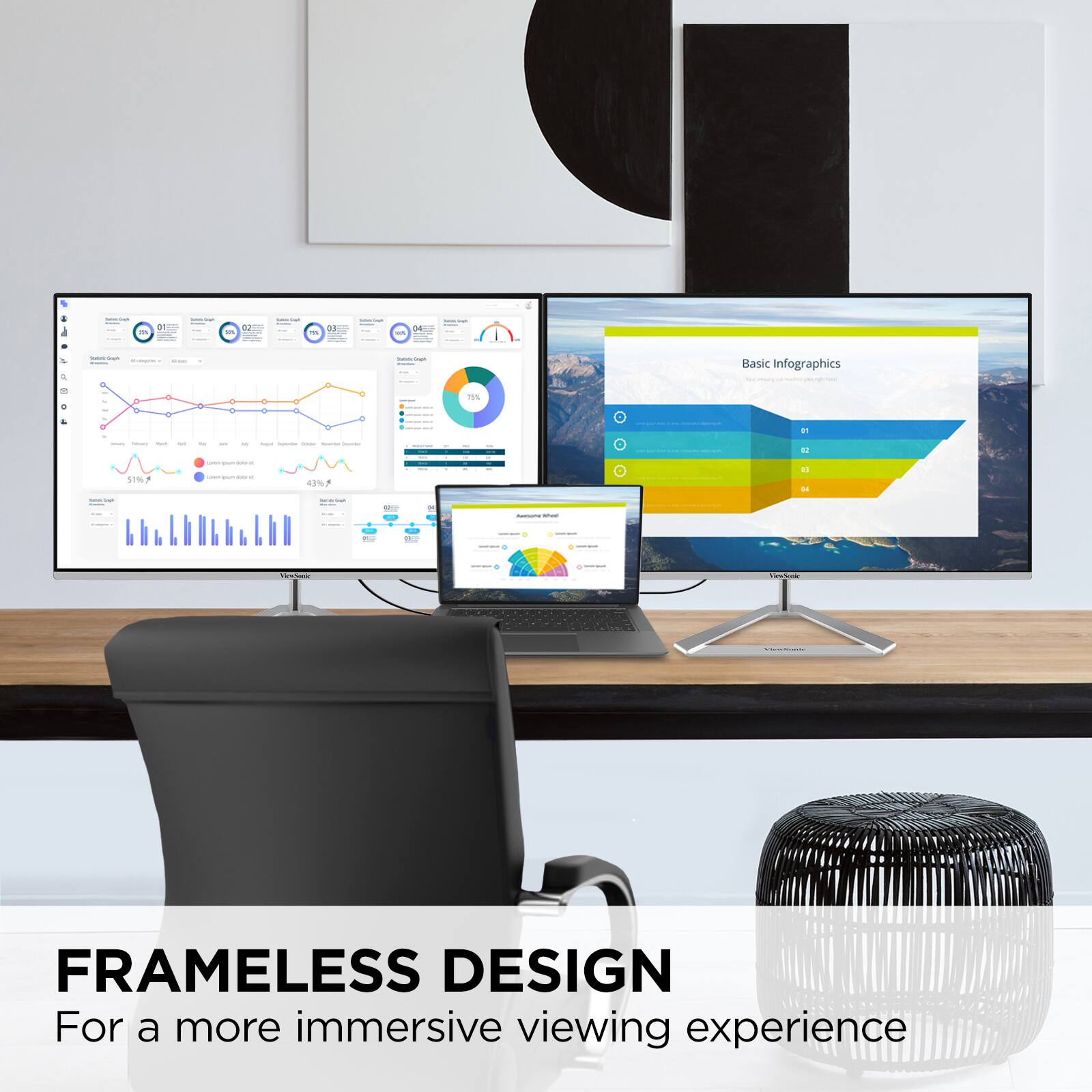 FRAMELESS DESIGN  
For a more immersive viewing experience
