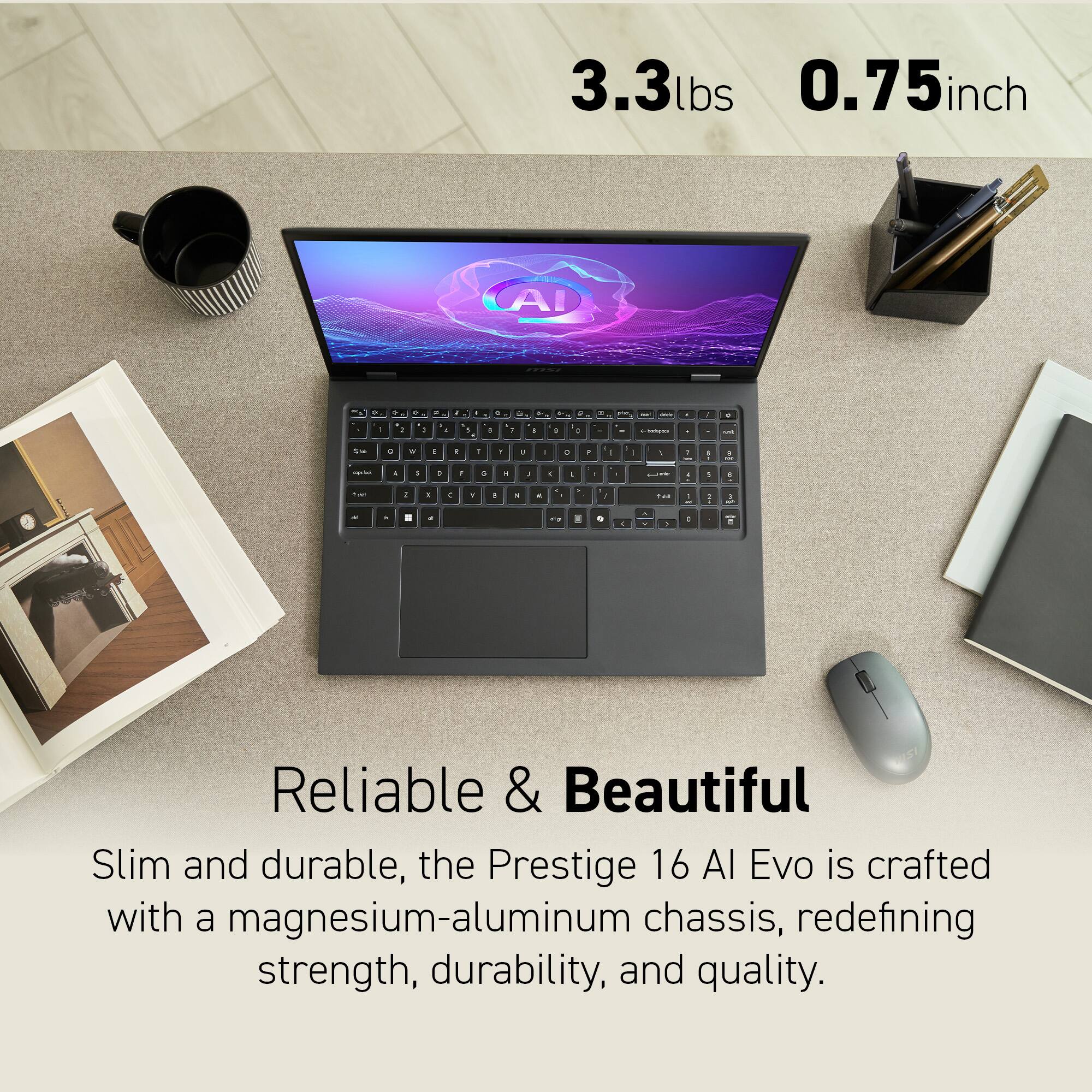 The text on the image is grouped and corrected as follows:
Reliable & Beautiful
Slim and durable, the Prestige 16 Al Evo is crafted with a magnesium-aluminum chassis, redefining strength, durability, and quality.