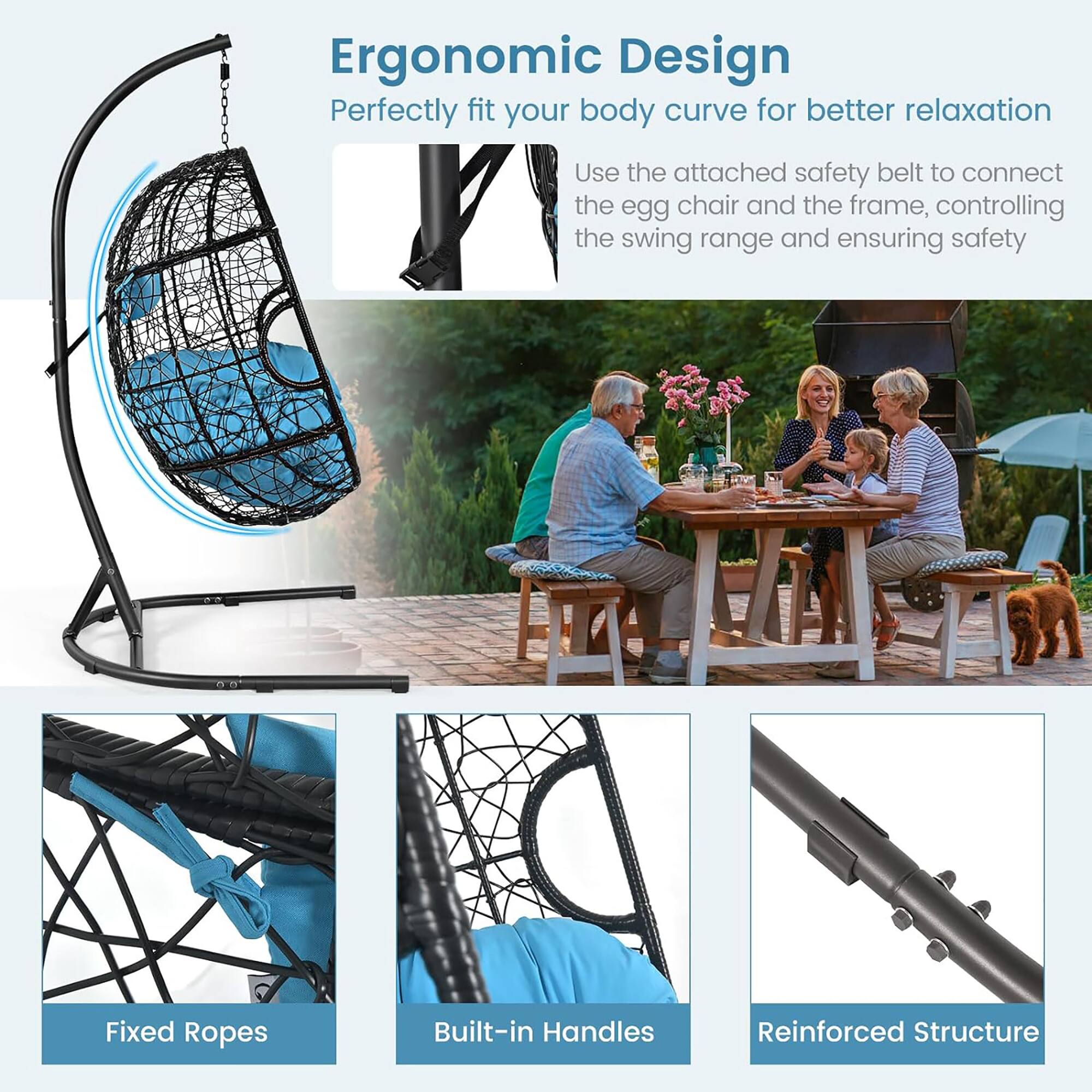 Ergonomic Design  
Perfectly fit your body curve for better relaxation  

Use the attached safety belt to connect the egg chair and the frame, controlling the swing range and ensuring safety  

Fixed Ropes  
Built-in Handles  
Reinforced Structure