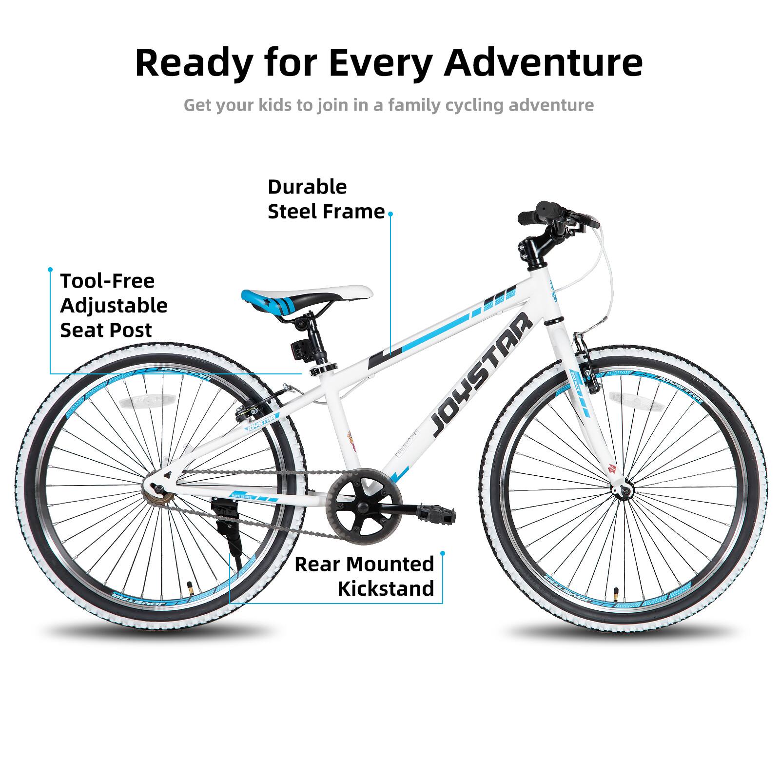 Ready for Every Adventure  
Get your kids to join in a family cycling adventure  

- Durable Steel Frame  
- Tool-Free Adjustable Seat Post  
- Rear Mounted Kickstand