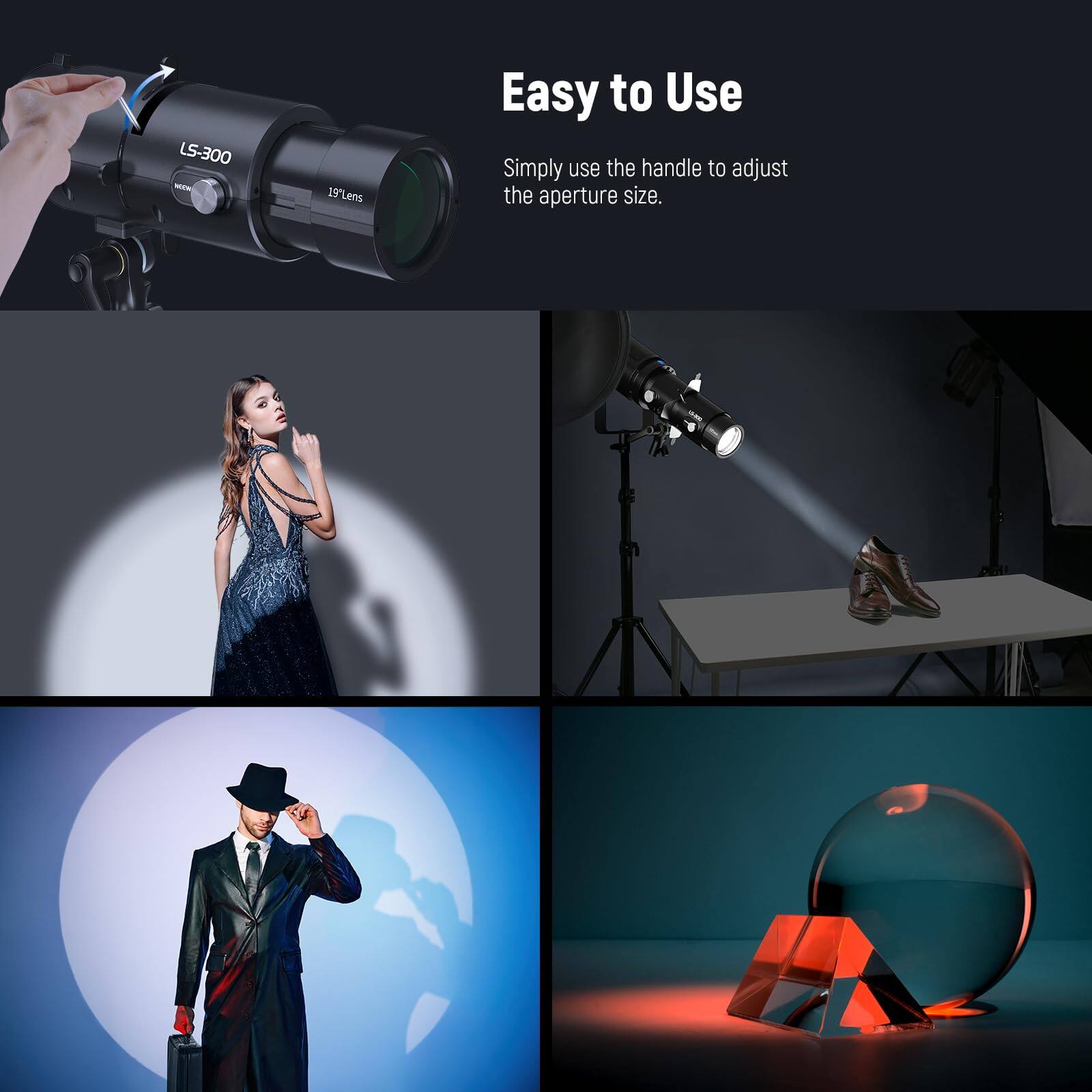 LS-300 - 15" Lens 19" Easy to Use  
Simply use the handle to adjust the aperture size.