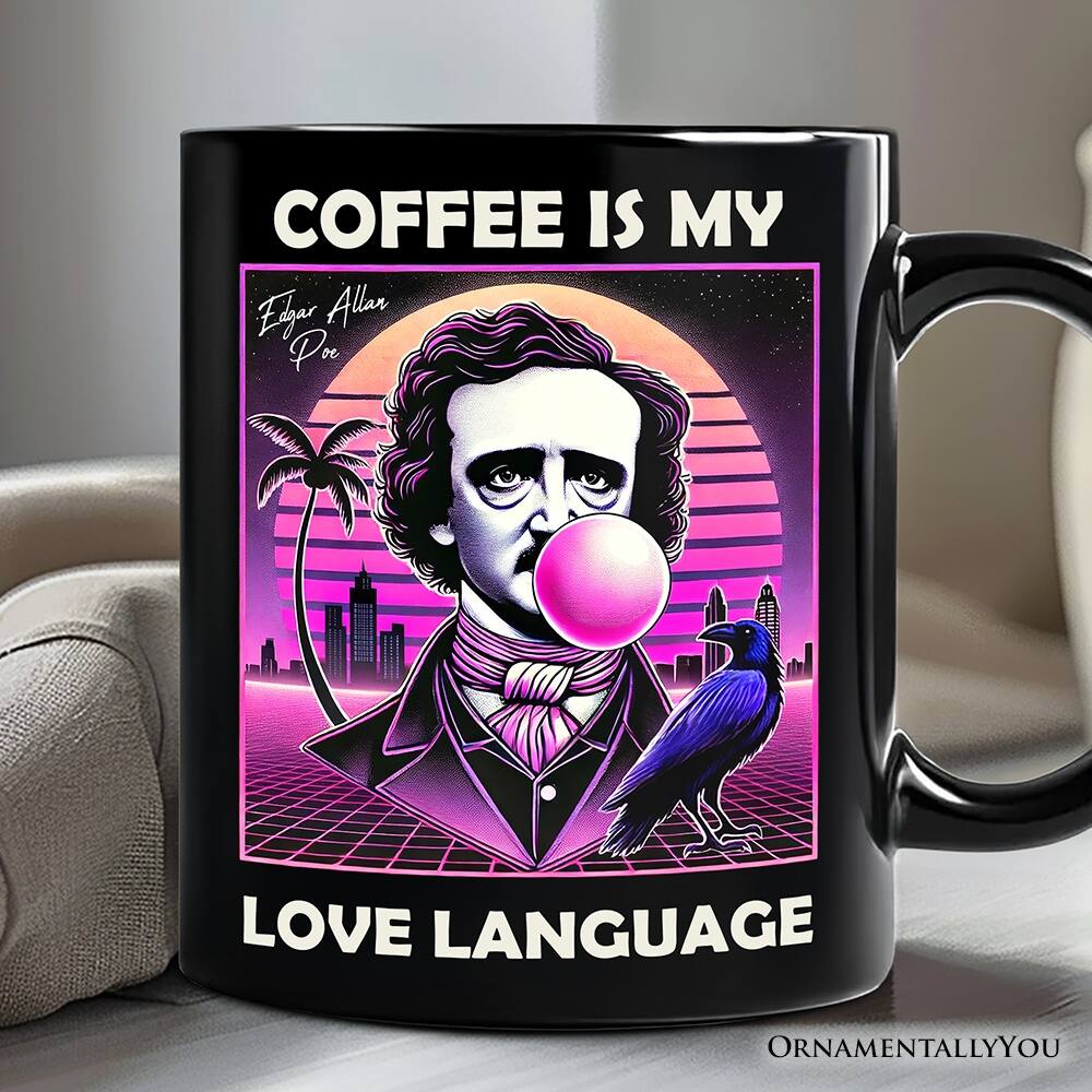 COFFEE IS MY LOVE LANGUAGE

Edgar Allan Poe

ORNAMENTALLYOU