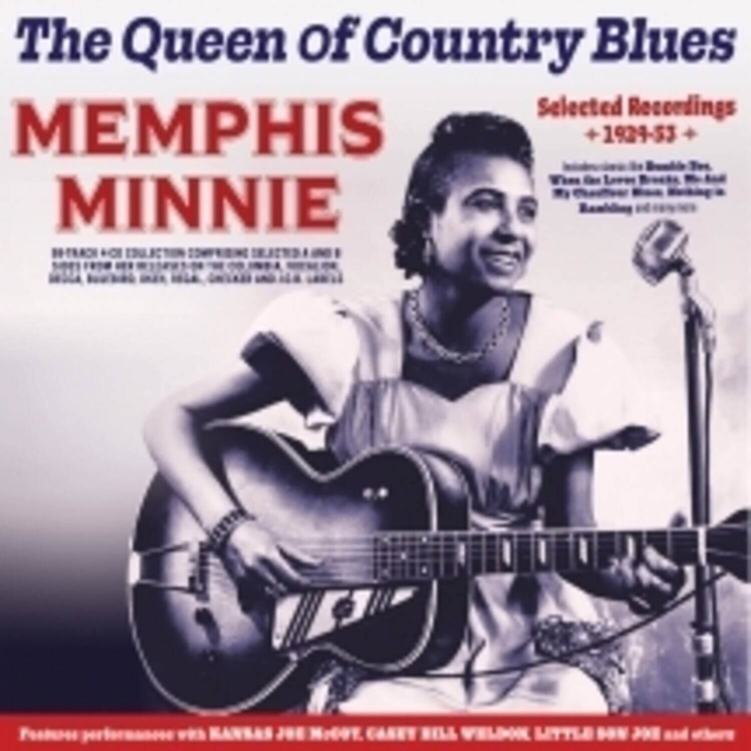 The Queen of Country Blues  
MEMPHIS MINNIE  
Selected Recordings  
1929-53  

Features performances with KANSAS JOE MCGEE, CANNY BELL WELDON, LITTLE SON JONES and others