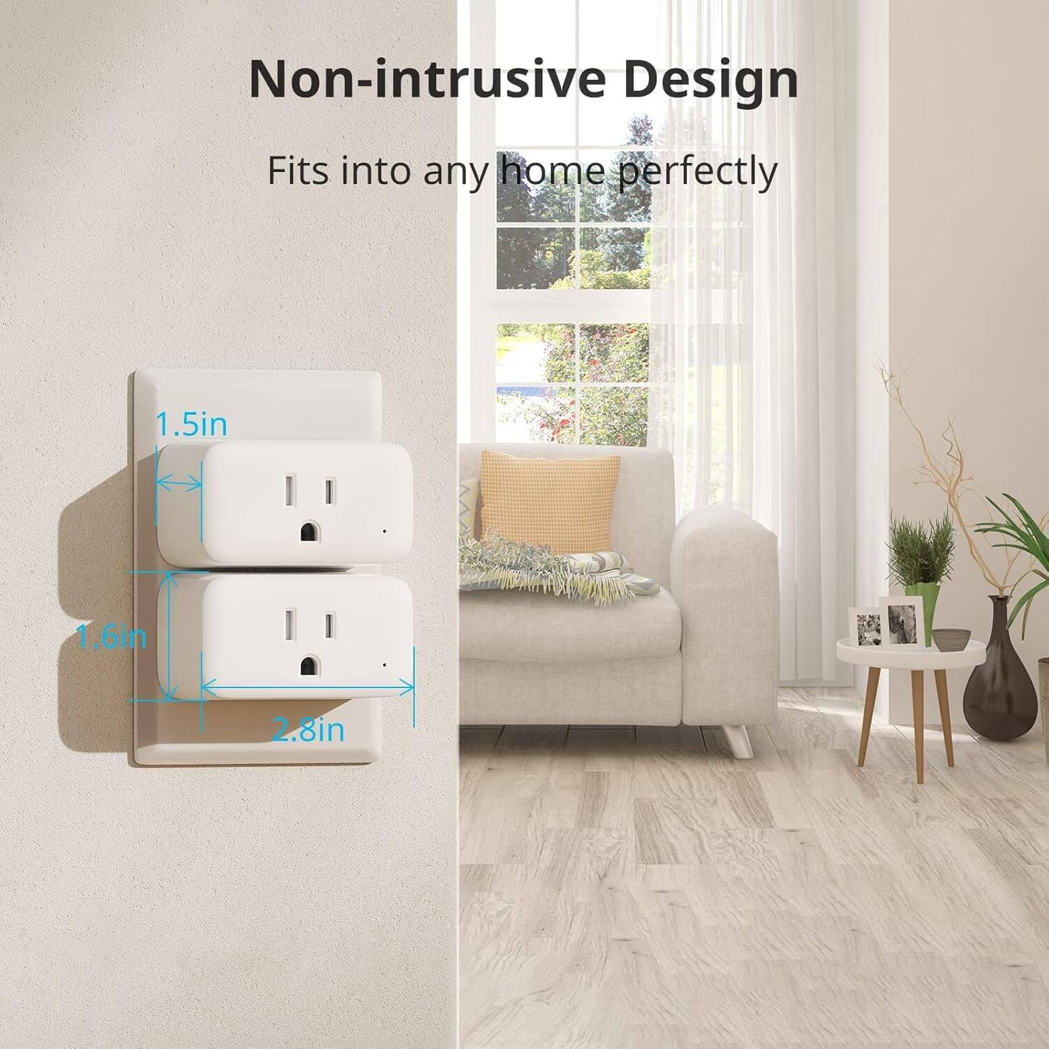 Non-intrusive Design  
Fits into any home perfectly  

1.5in  
1.6in  
2.8in