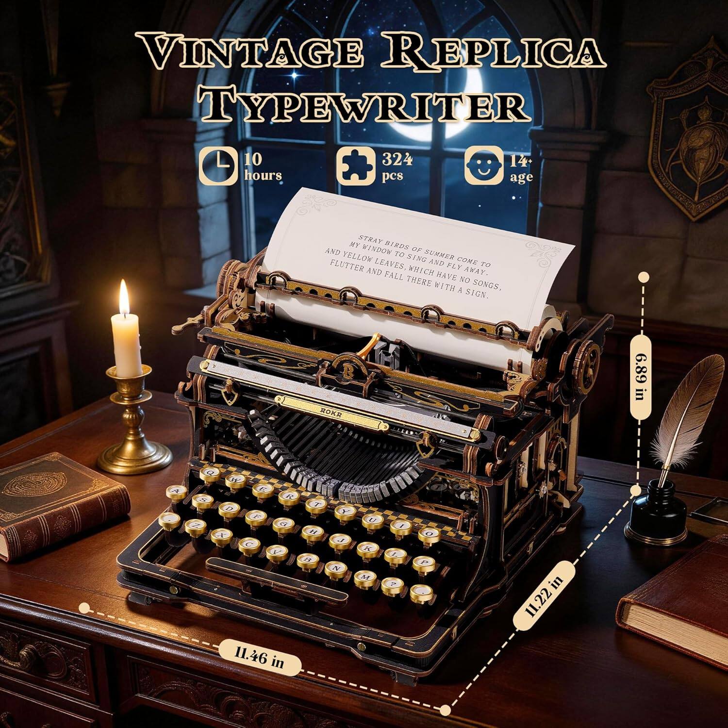 VINTAGE REPLICA TYPEWRITER  
10 hours  
324 pcs  
14+ age  

MY STRAY BIRDS OF SUMMER COME TO MY WINDOW TO SING AND FLY AWAY. AND YELLOW LEAVES, WHICH HAVE NO SONGS, FALL THERE WITH A SIGN.  

11.46 in  
6.89 in  
11.22 in