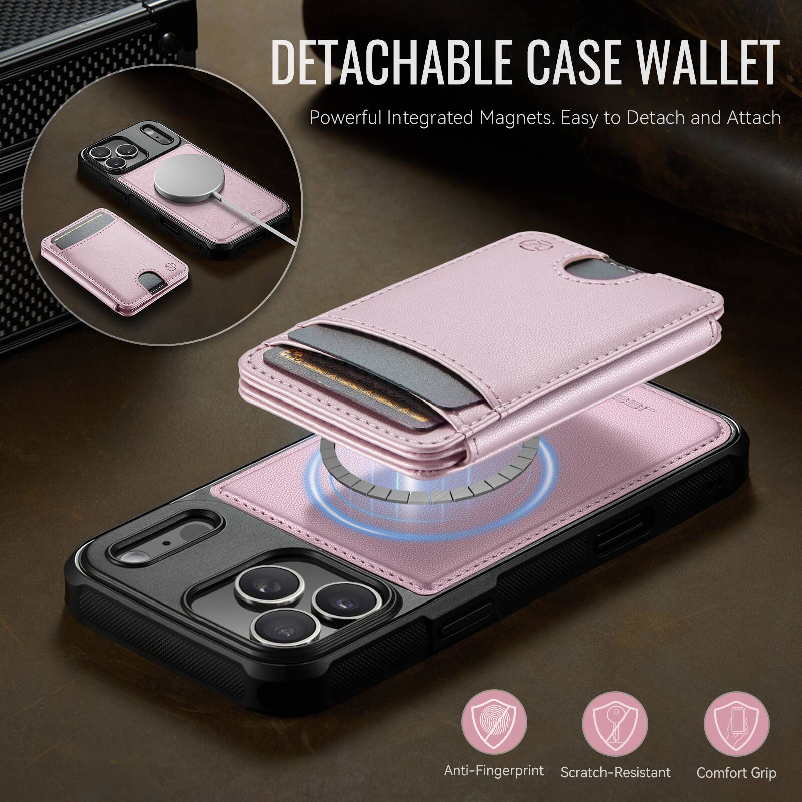 DETACHABLE CASE WALLET  
Powerful Integrated Magnets. Easy to Detach and Attach  

Anti-Fingerprint  
Scratch-Resistant  
Comfort Grip