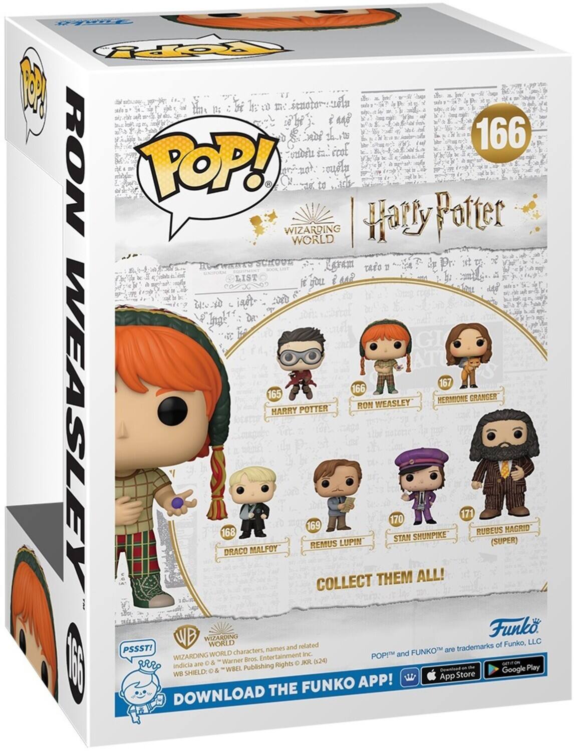 Sure, here is the corrected and grouped text from the image:

---

**Front:**

- POP! FROM MEASLEY
- 166
- Harry Potter
- WIZARDING WORLD
- RON WEASLEY
- COLLECT THEM ALL!

**Characters:**
- 165 HARRY POTTER
- 166 RON WEASLEY
- 167 HERMIONE GRANGER
- 168 DRACO MALFOY
- 169 REMUS LUPIN
- 170 STAN SHUNPIKE
- 171 RUBEUS HAGRID (SUPER)

**Bottom:**
- PSST!
- DOWNLOAD THE FUNKO APP!
- WB WIZARDING WORLD characters, names, indicia and related trademarks are © & ™ Warner Bros. Entertainment Inc. POP! and FUNKO are trademarks of Funko, LLC
- App Store Google Play

**Side:**
- POP! FROM MEASLEY
- 166

**Back:**
- PSSST!
- WB WIZARDING WORLD characters, names, indicia and related trademarks are © & ™ Warner Bros.