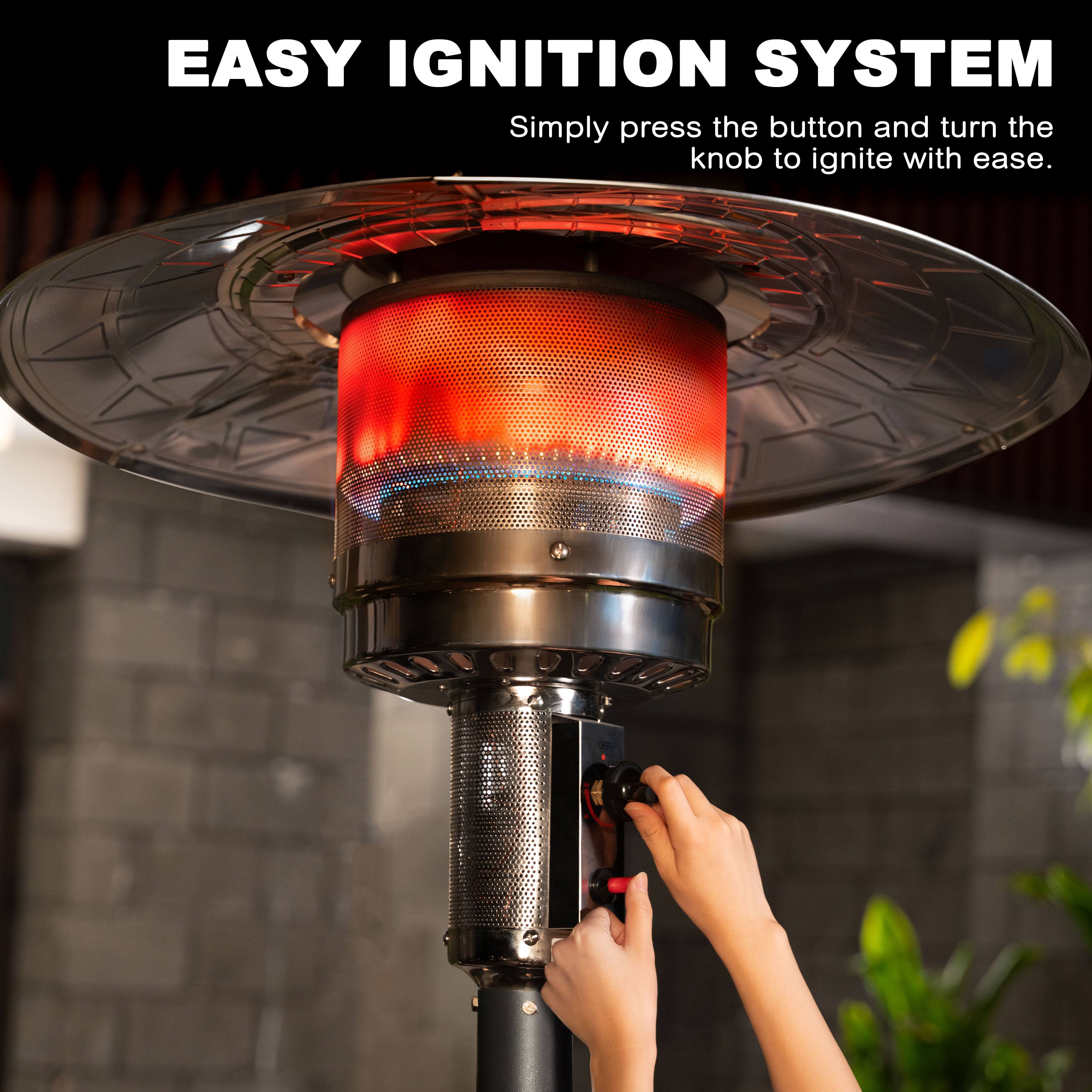 EASY IGNITION SYSTEM  
Simply press the button and turn the knob to ignite with ease.