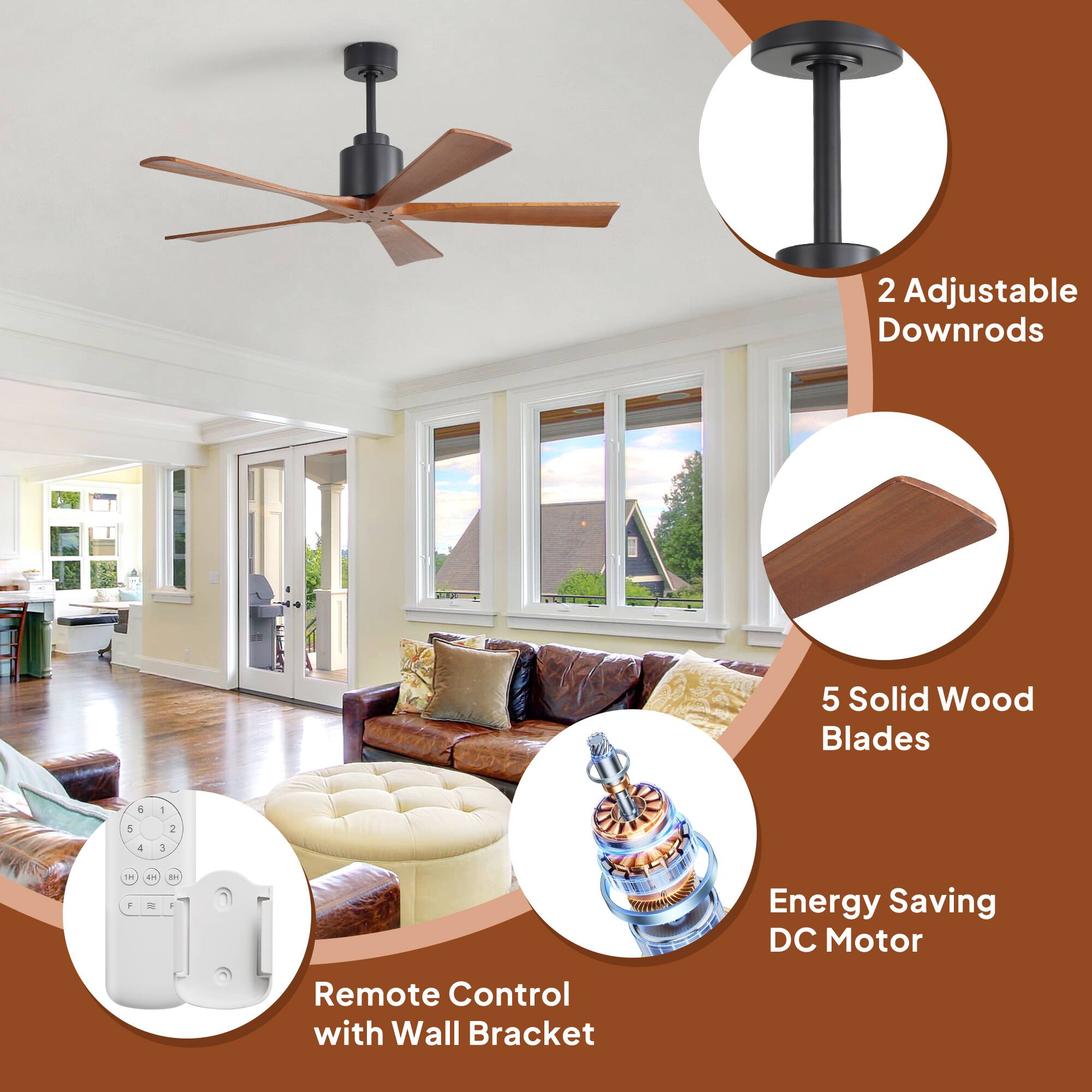 2 Adjustable Downrods  
5 Solid Wood Blades  
Energy Saving DC Motor  
Remote Control with Wall Bracket