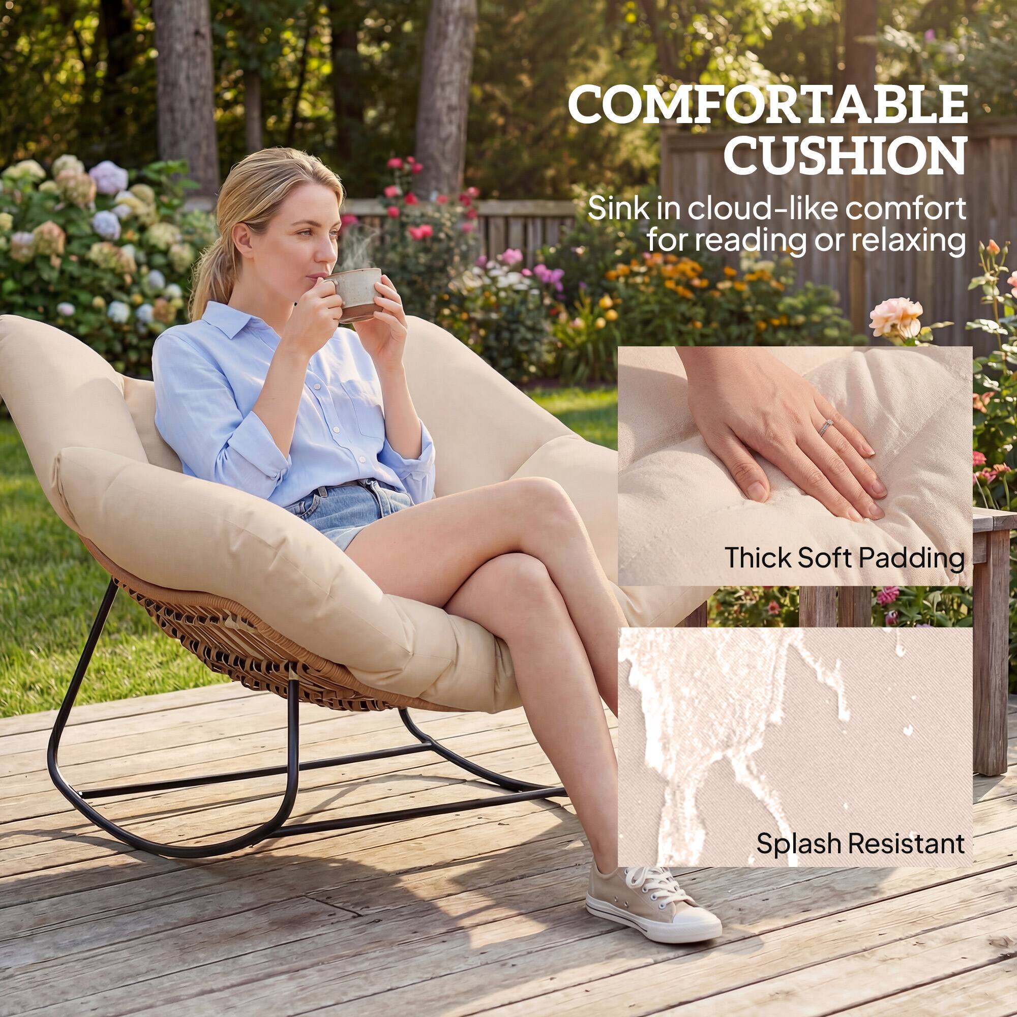 COMFORTABLE CUSHION  
Sink in cloud-like comfort for reading or relaxing  

Thick Soft Padding  

Splash Resistant