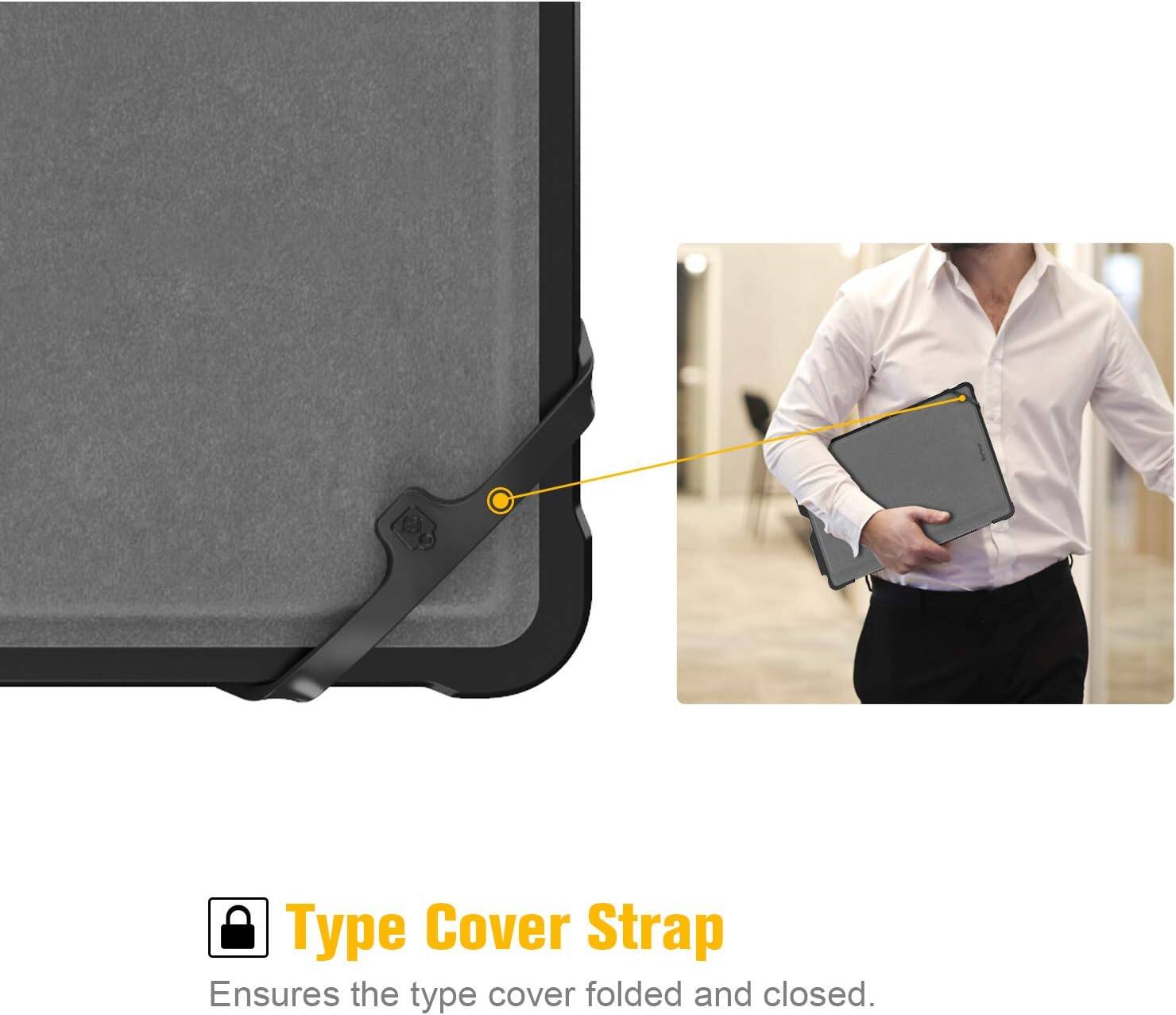 Type Cover Strap  
Ensures the type cover folded and closed.