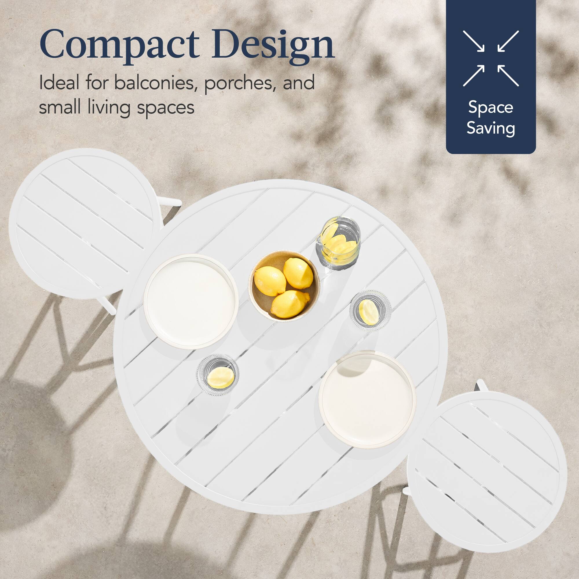 Compact Design  
Ideal for balconies, porches, and small living spaces  

Space Saving