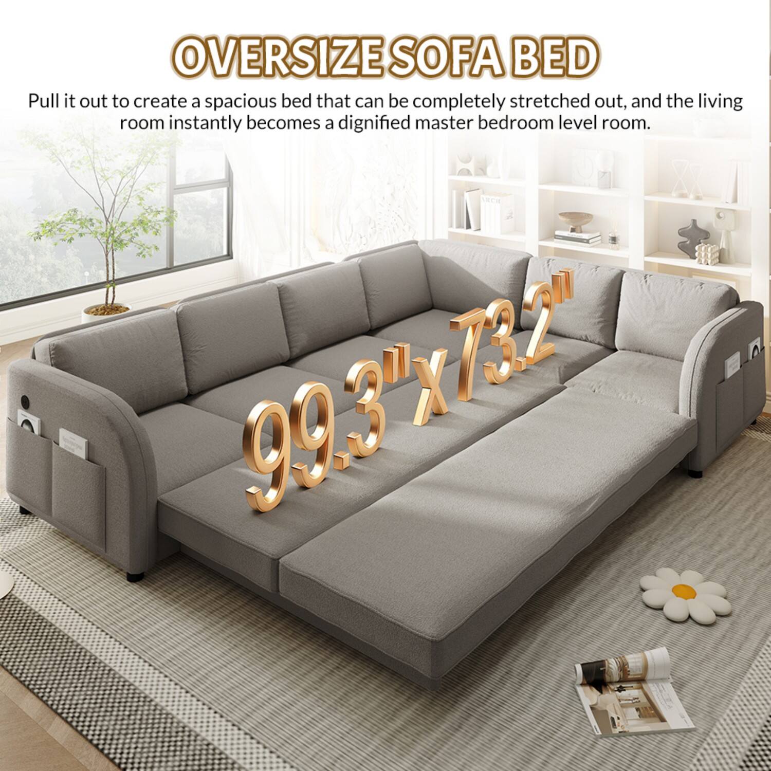 OVERSIZE SOFA BED

Pull it out to create a spacious bed that can be completely stretched out, and the living room instantly becomes a dignified master bedroom level room.

99.3" x 73.2"