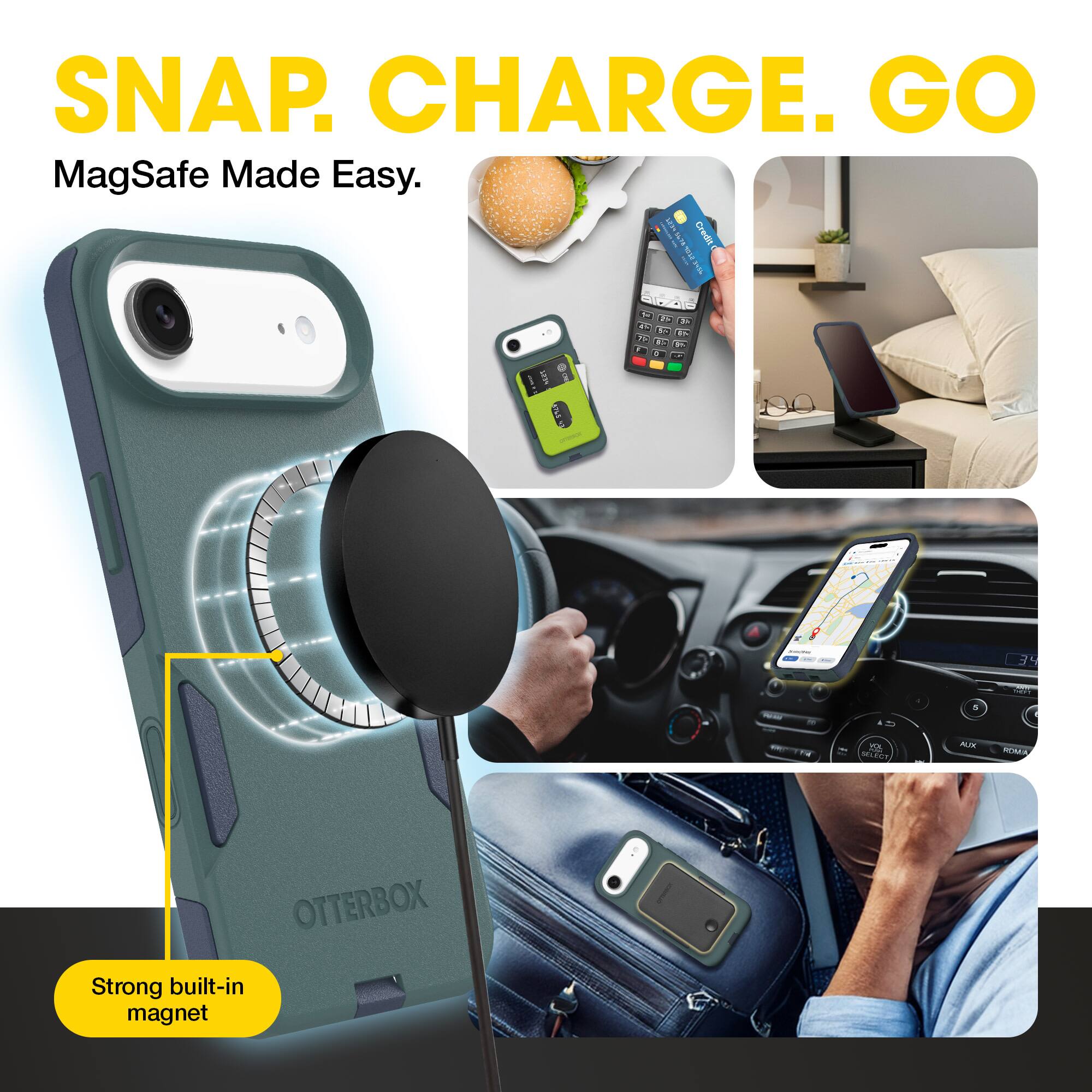 SNAP. CHARGE. GO  
MagSafe Made Easy.  

Strong built-in magnet