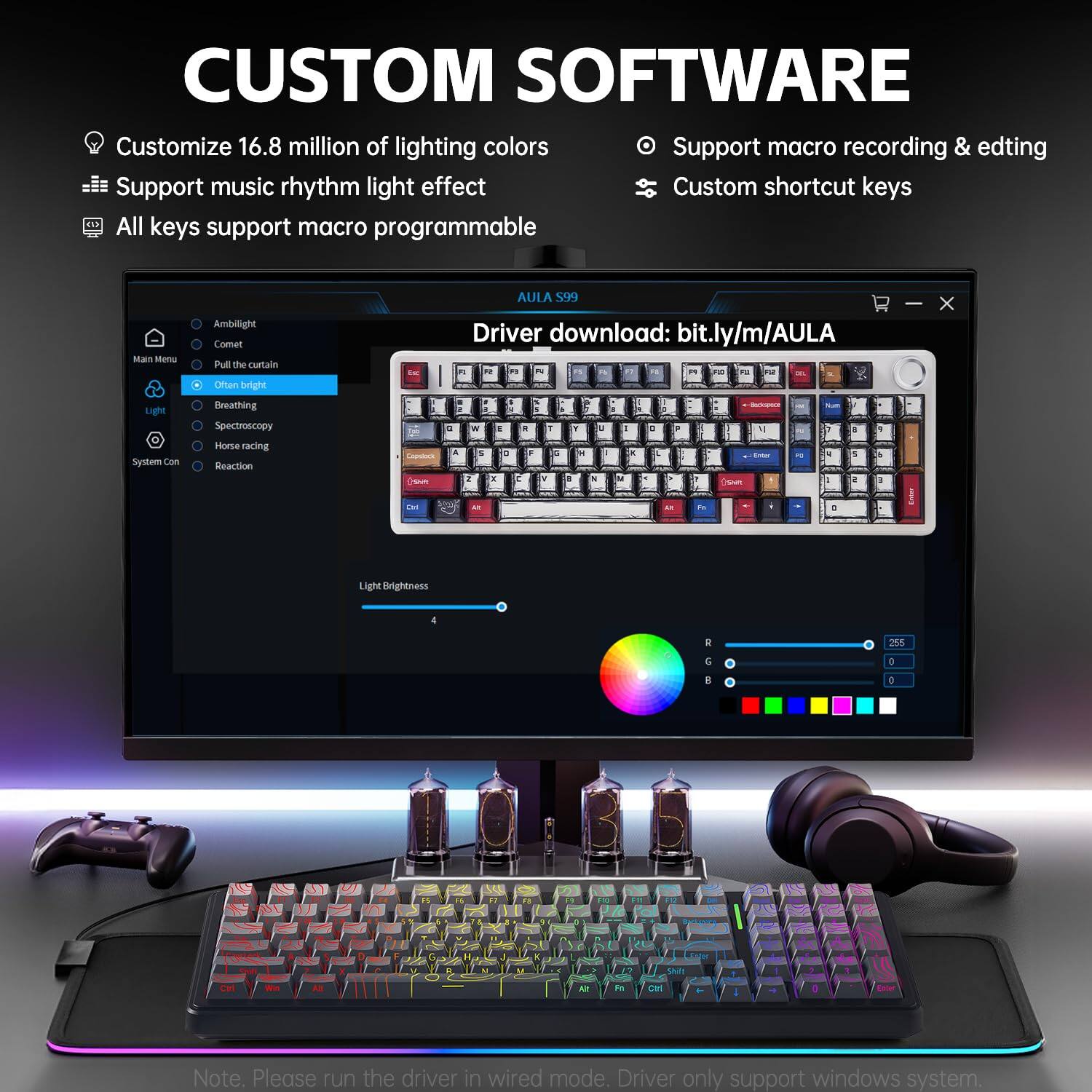 **CUSTOM SOFTWARE**

- Customize 16.8 million of lighting colors
- Support music rhythm light effect
- All keys support macro programmable
- Support macro recording & editing
- Custom shortcut keys

**Main Menu**
- Ambilight
- Con
- Pull the curtain
- Often bright
- Breathing
- Spectroscopy
- Horse racing
- Reaction

**Driver download:** [bit.ly/m/AULA](bit.ly/m/AULA)

**Note:** Please run the driver in wired mode. Driver only support windows system.