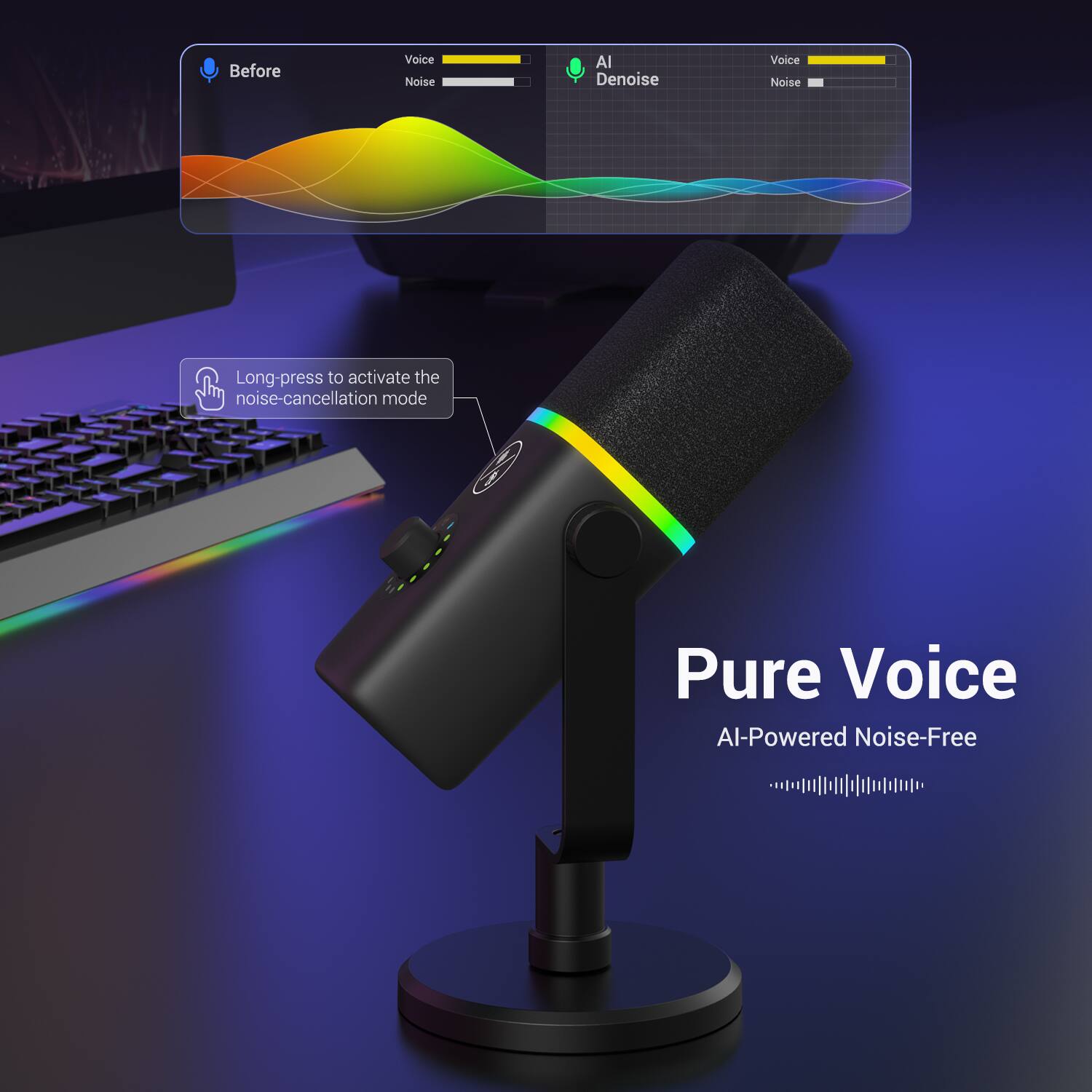 Before Voice Noise  
AI Denoise  
Long-press to activate the noise-cancellation mode  
Pure Voice  
AI-Powered Noise-Free