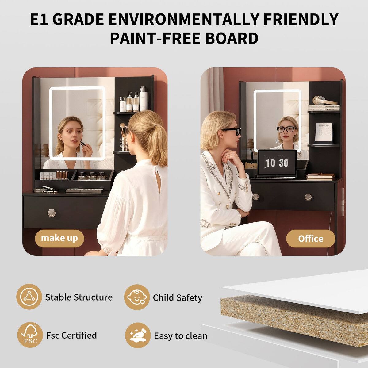 E1 GRADE ENVIRONMENTALLY FRIENDLY PAINT-FREE BOARD

- make up
- Office

Features:
- Stable Structure
- Child Safety
- Fsc Certified
- Easy to clean