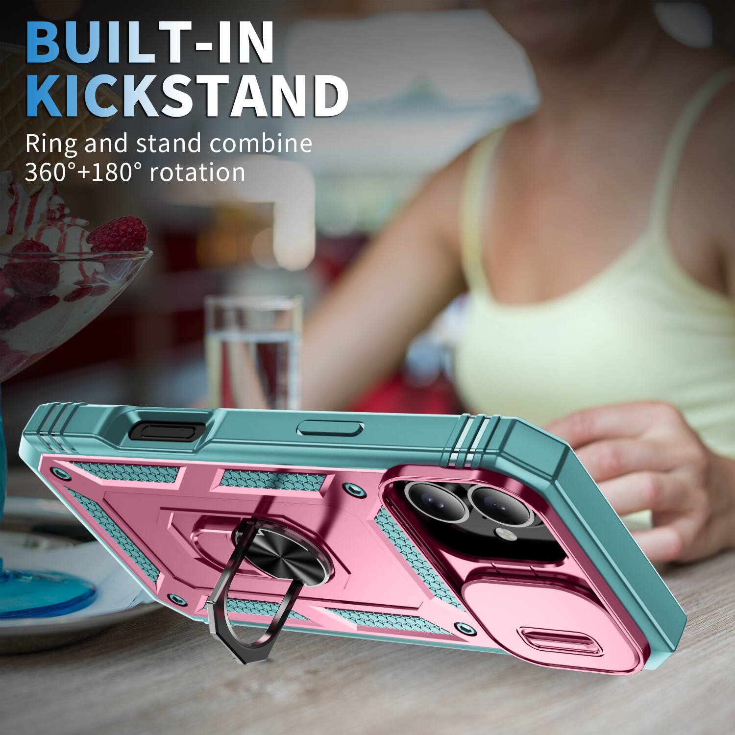 BUILT-IN KICKSTAND  
Ring and stand combine 360°+180° rotation