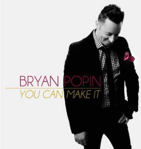 BRYAN POPIN  
YOU CAN MAKE IT