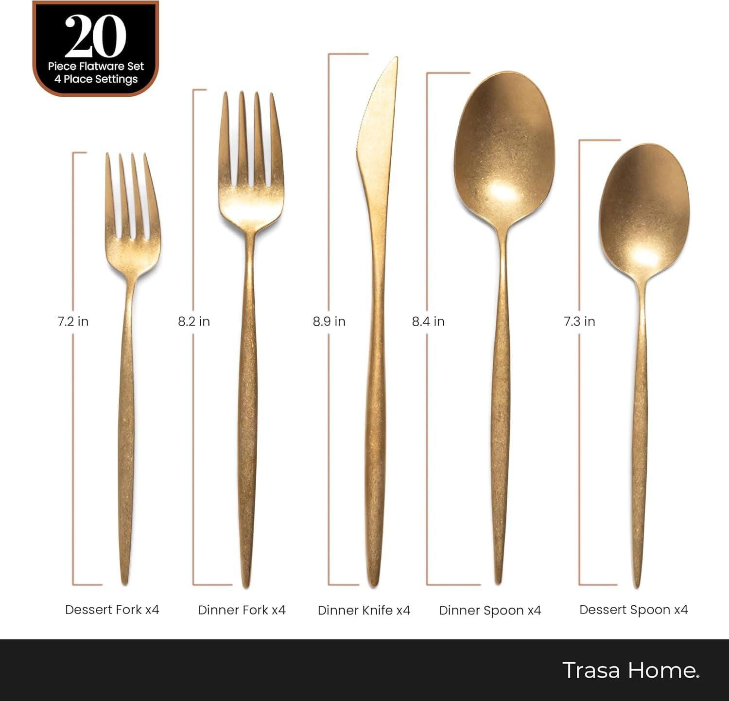 20 Piece Flatware Set 4 Place Settings

- Dessert Fork x4 (7.2 in)
- Dinner Fork x4 (8.2 in)
- Dinner Knife x4 (8.9 in)
- Dinner Spoon x4 (8.4 in)
- Dessert Spoon x4 (7.3 in)

Trasa Home