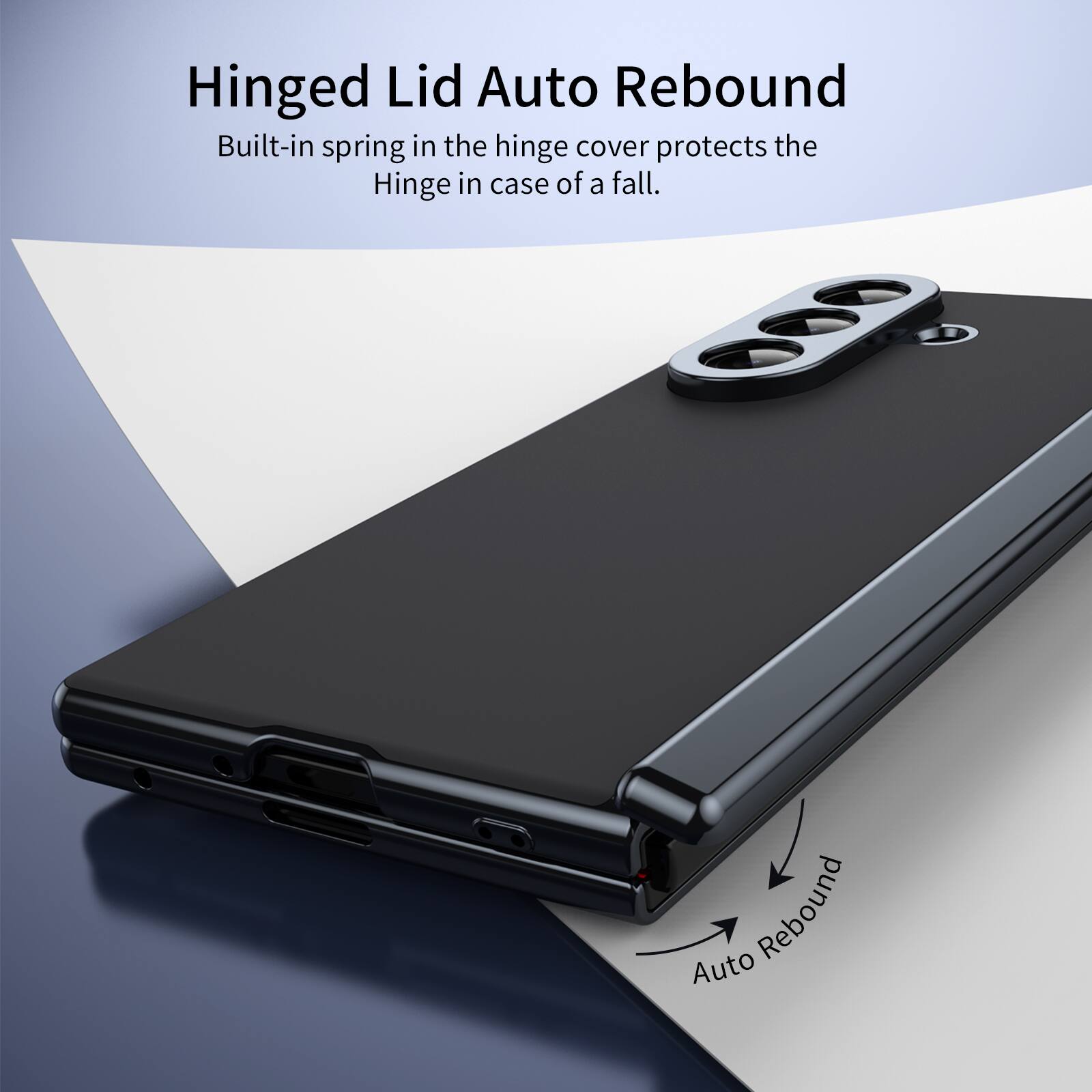 Hinged Lid Auto Rebound  
Built-in spring in the hinge cover protects the hinge in case of a fall.