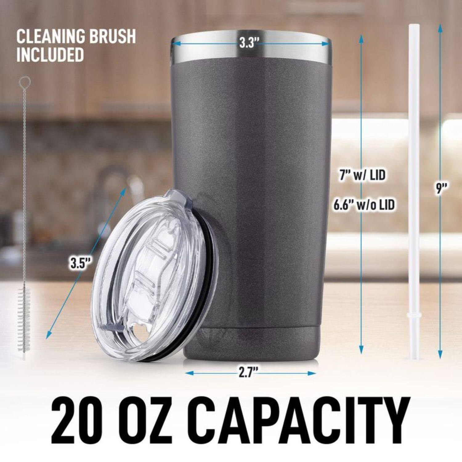 CLEANING BRUSH INCLUDED

3.3"  
7" w/ LID  
6.6" w/o LID  
9"  
3.5"  
2.7"  
20 OZ CAPACITY