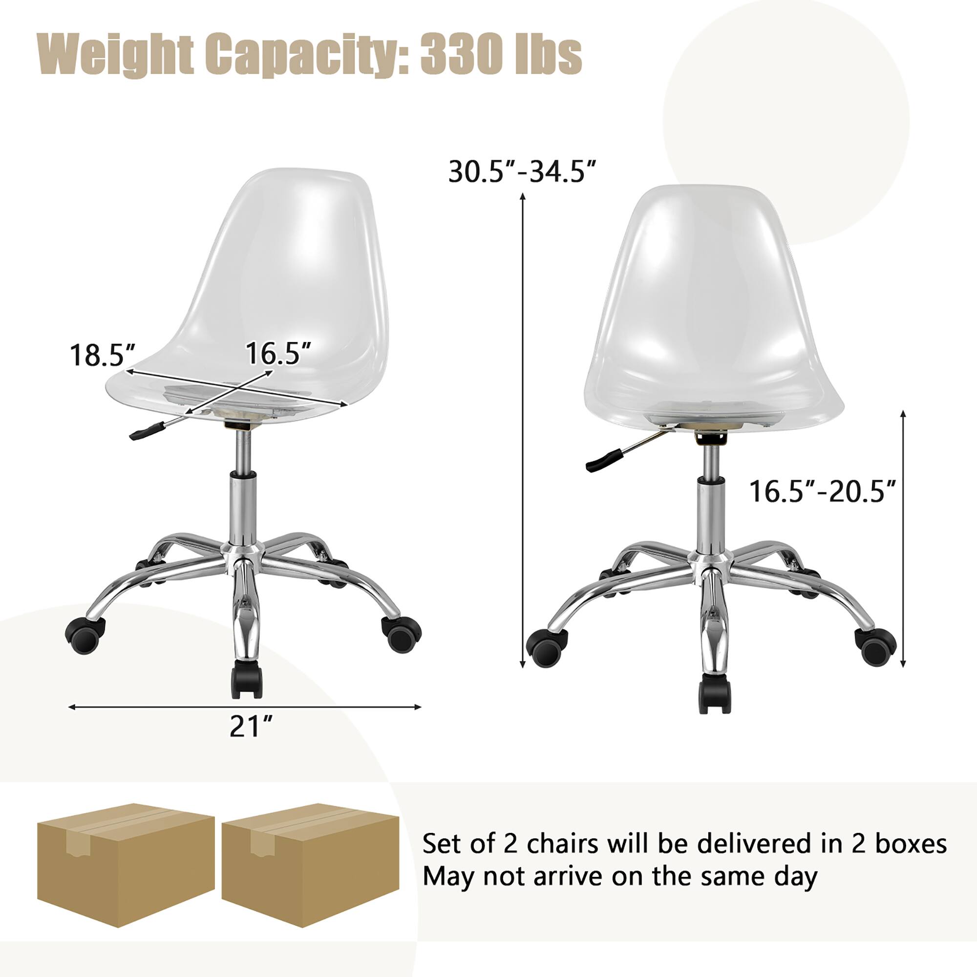 Weight Capacity: 330 lbs.
Dimensions: 30.5"-34.5" (height) 18.5" (width) 16.5" (depth)
Dimensions: 16.5"-20.5" (height) 21" (width)
Set of 2 chairs will be delivered in 2 boxes.
May not arrive on the same day.