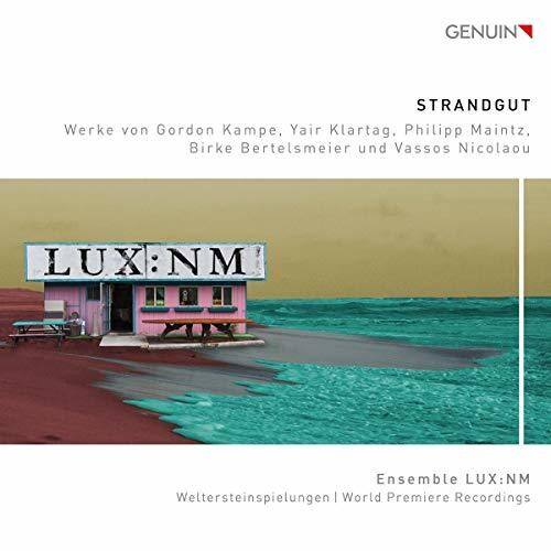 GENUIN

STRANDGUT  
Werke von Gordon Kampe, Yair Klartag, Philipp Maintz, Birke Bertelsmeier und Vassos Nicolaou

LUX:NM

Ensemble LUX:NM  
Weltersteinspielungen | World Premiere Recordings