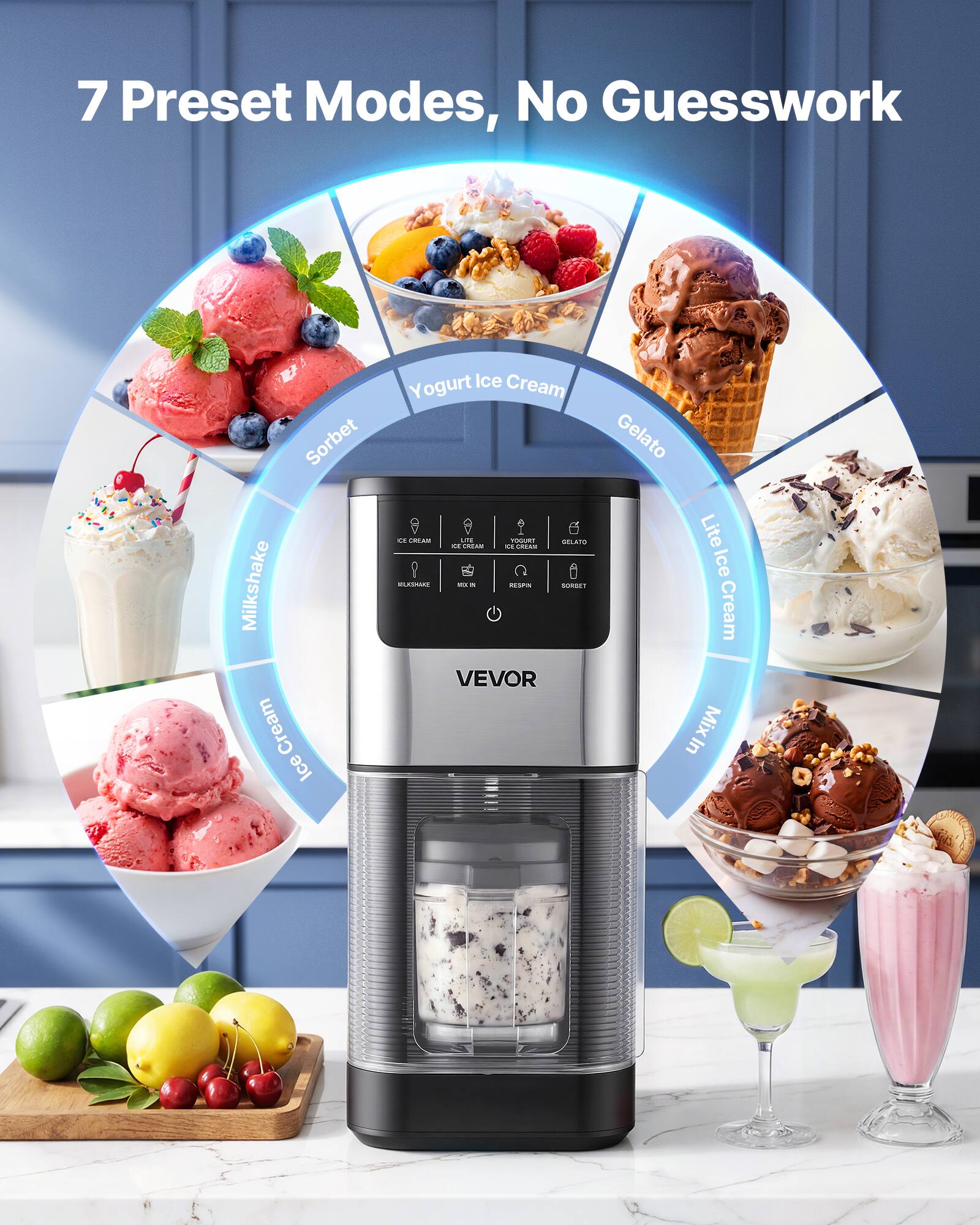 7 Preset Modes, No Guesswork

Sorbet  
Milkshake  
Cream  
Ice Yogurt  
Ice Cream  
Gelato Lite  
Ice Cream Mix In