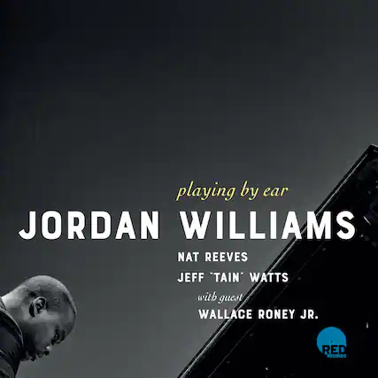 playing by ear
JORDAN WILLIAMS
NAT REEVES
JEFF "TAIN" WATTS
with guest
WALLACE RONEY JR.
RED RECORDS