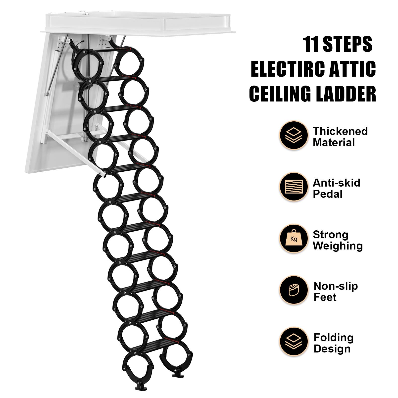 11 STEPS ELECTRIC ATTIC CEILING LADDER

- Thickened Material
- Anti-skid Pedal
- Strong Weighing
- Non-slip Feet
- Folding Design
