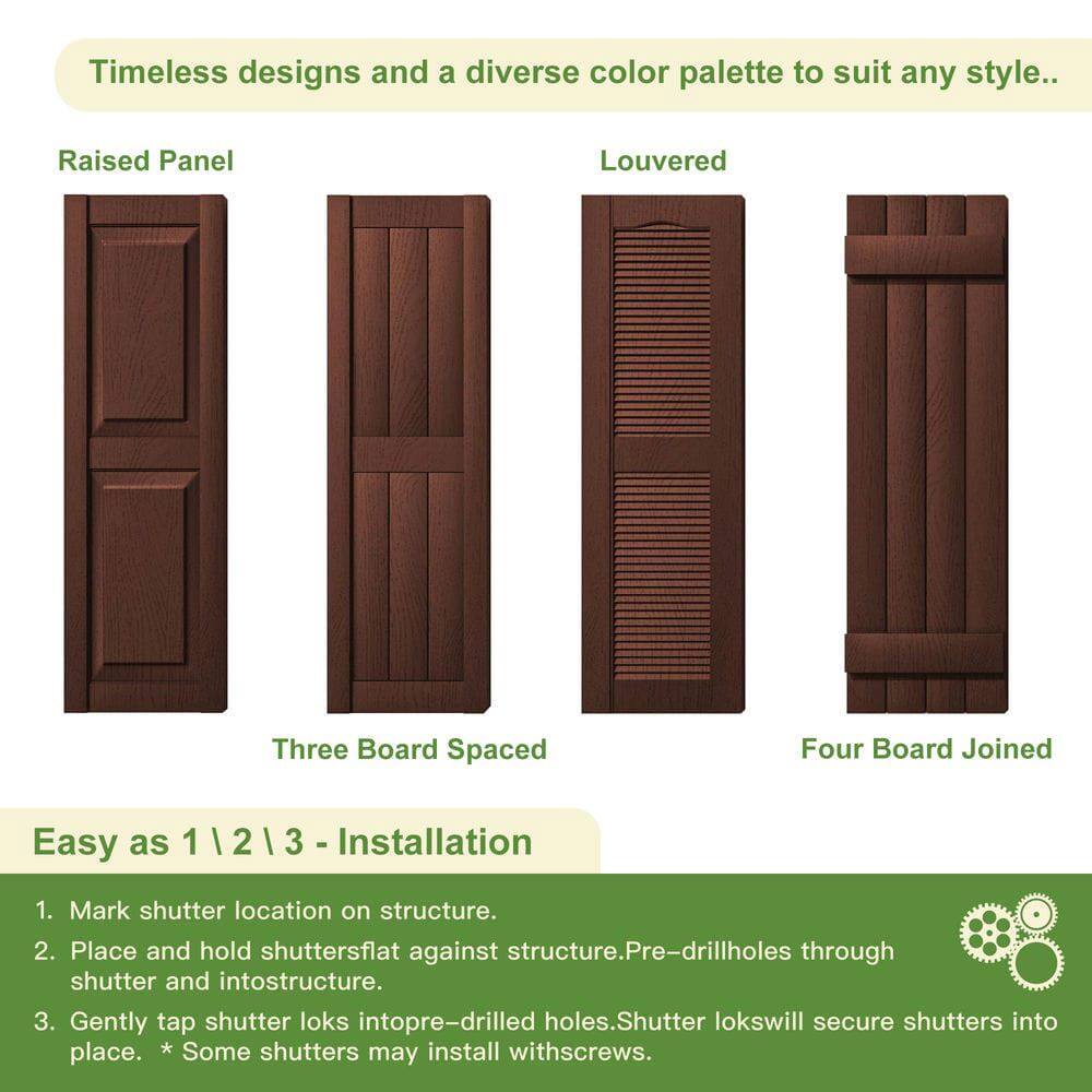 Timeless designs and a diverse color palette to suit any style.

Raised Panel  
Louvered  
Three Board Spaced  
Four Board Joined

Easy as 1 | 2 | 3 - Installation

1. Mark shutter location on structure.
2. Place and hold shutters flat against structure. Pre-drill holes through shutter and into structure.
3. Gently tap shutter loks into pre-drilled holes. Shutter loks will secure shutters into place. * Some shutters may install with screws.