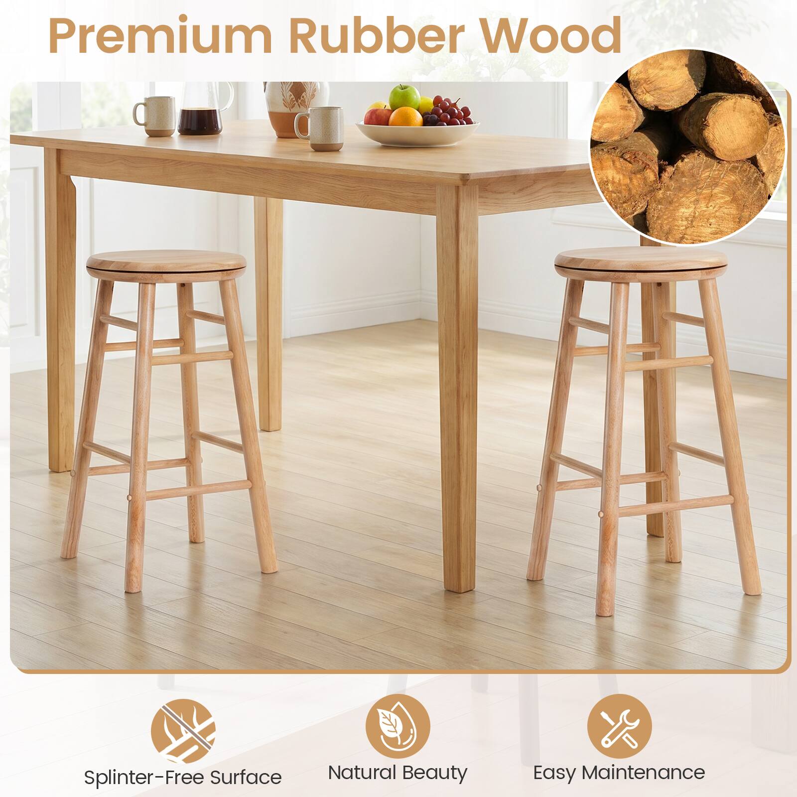 Premium Rubber Wood  
Splinter-Free Surface  
Natural Beauty  
Easy Maintenance