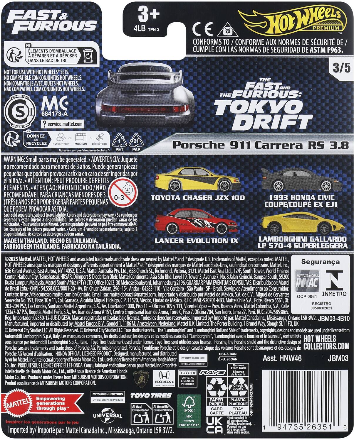 **FAST & FURIOUS**

**Hot Wheels Premium**

**3+**  
**4LB**  
**TPN 2**

**3/5**

**THE FAST AND THE FURIOUS: TOKYO DRIFT**

**Porsche 911 Carrera RS 3.8**

**TOYOTA CHASER JZX 100**

**1993 HONDA CIVIC COUPE/COUPE EX EJ1**

**LANCER EVOLUTION IX**

**LAMBORGHINI GALLARDO LP 570-4 SUPERLEGGERA**

---

**FR**  
**ÉLÉMENTS D'EMBALLAGE À SÉPARER ET À DÉPOSER DANS LE BAC DE TRI**

**NOT FOR USE WITH HOT WHEELS® SETS.**  
**NO COMPATIBLE CON CONJUNTOS HOT WHEELS.**  
**NON COMPATIBLE AVEC JOUETS HOT WHEELS.**  
**NÃO COMPATÍVEL COM CONJUNTOS HOT WHEELS.**

**S**  
**684173-A**

**service.mattel.com**

**DONNEZ OU RE